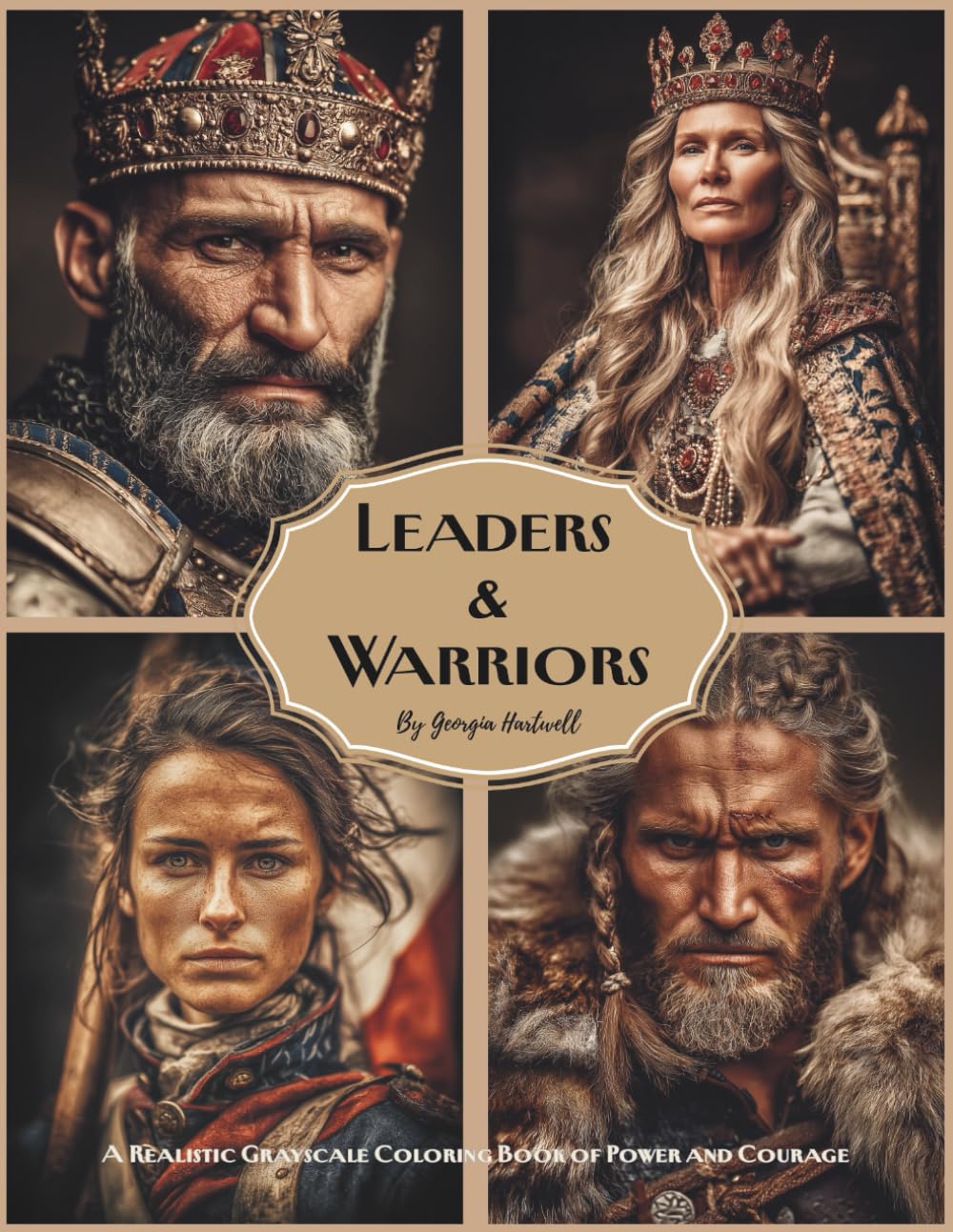 Leaders & Warriors: A Realistic Grayscale Coloring Book of Power and Courage: Color Therapy Pages of Kings, Queens, and Legendary Heroes for Adults