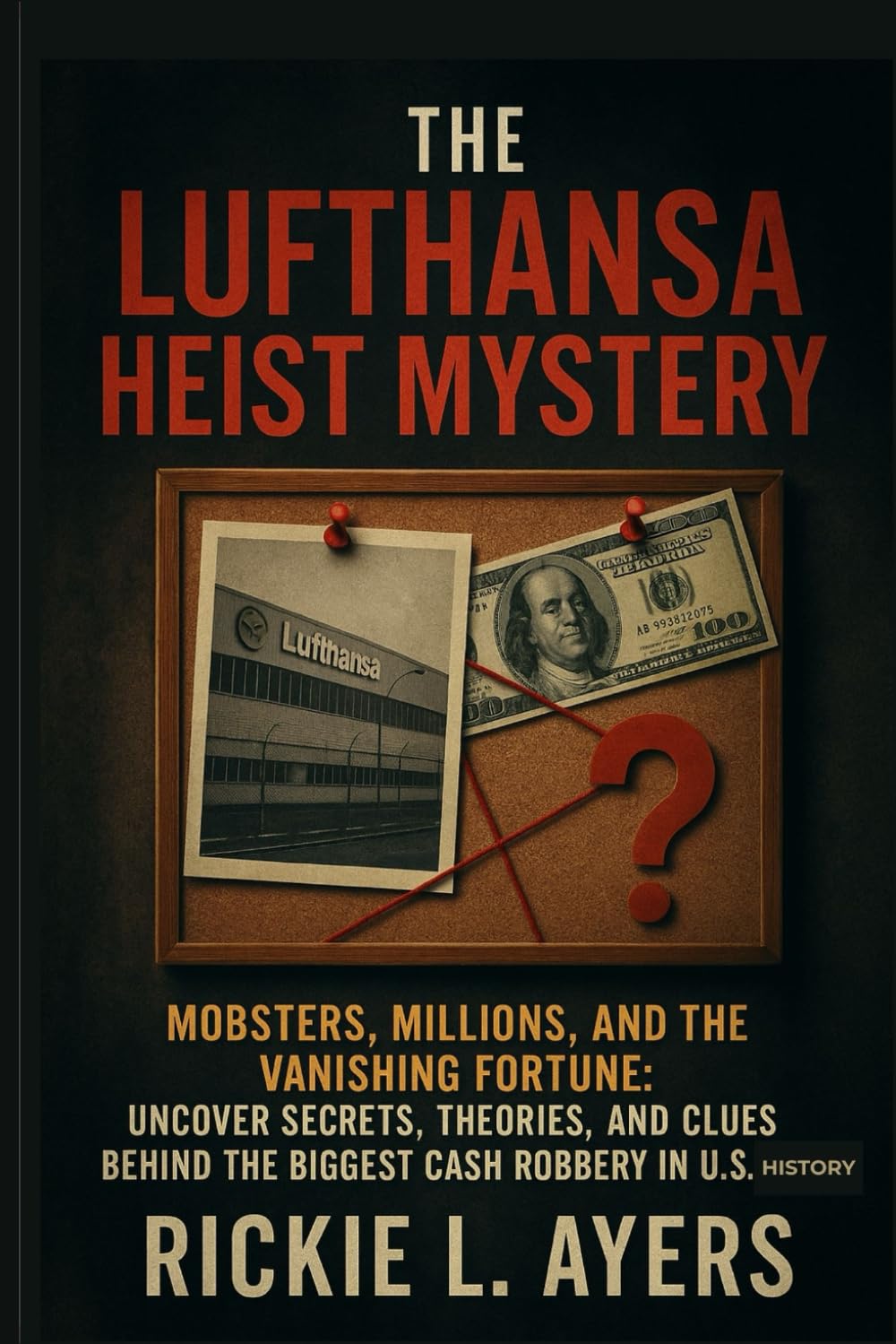The Lufthansa Heist Mystery: Mobsters, Millions, and the Vanishing Fortune: Uncover Secrets, Theories, and Clues Behind the Biggest Cash Robbery in ... Files: True Crime & Serial Killer Cases)