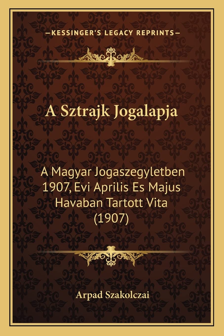 A Sztrajk Jogalapja: A Magyar Jogaszegyletben 1907, Evi Aprilis Es Majus Havaban Tartott Vita (1907)