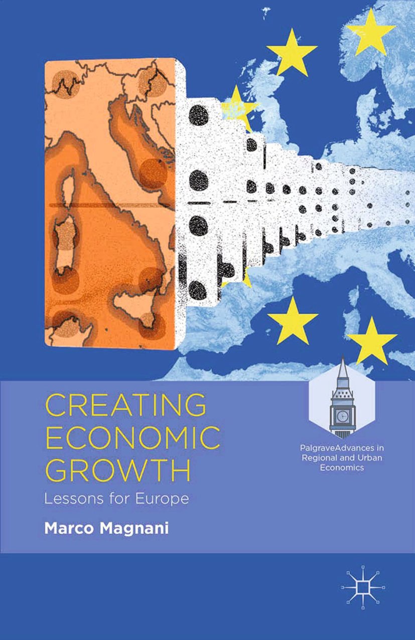 Creating Economic Growth: Lessons for Europe (Palgrave Advances in Regional and Urban Economics)