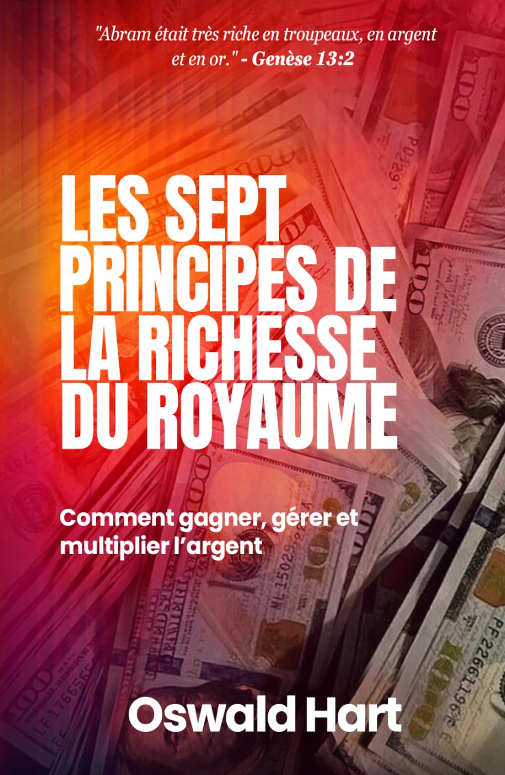 Les Sept Principes de la Richesse du Royaume: Comment gagner, gérer et multiplier l’argent