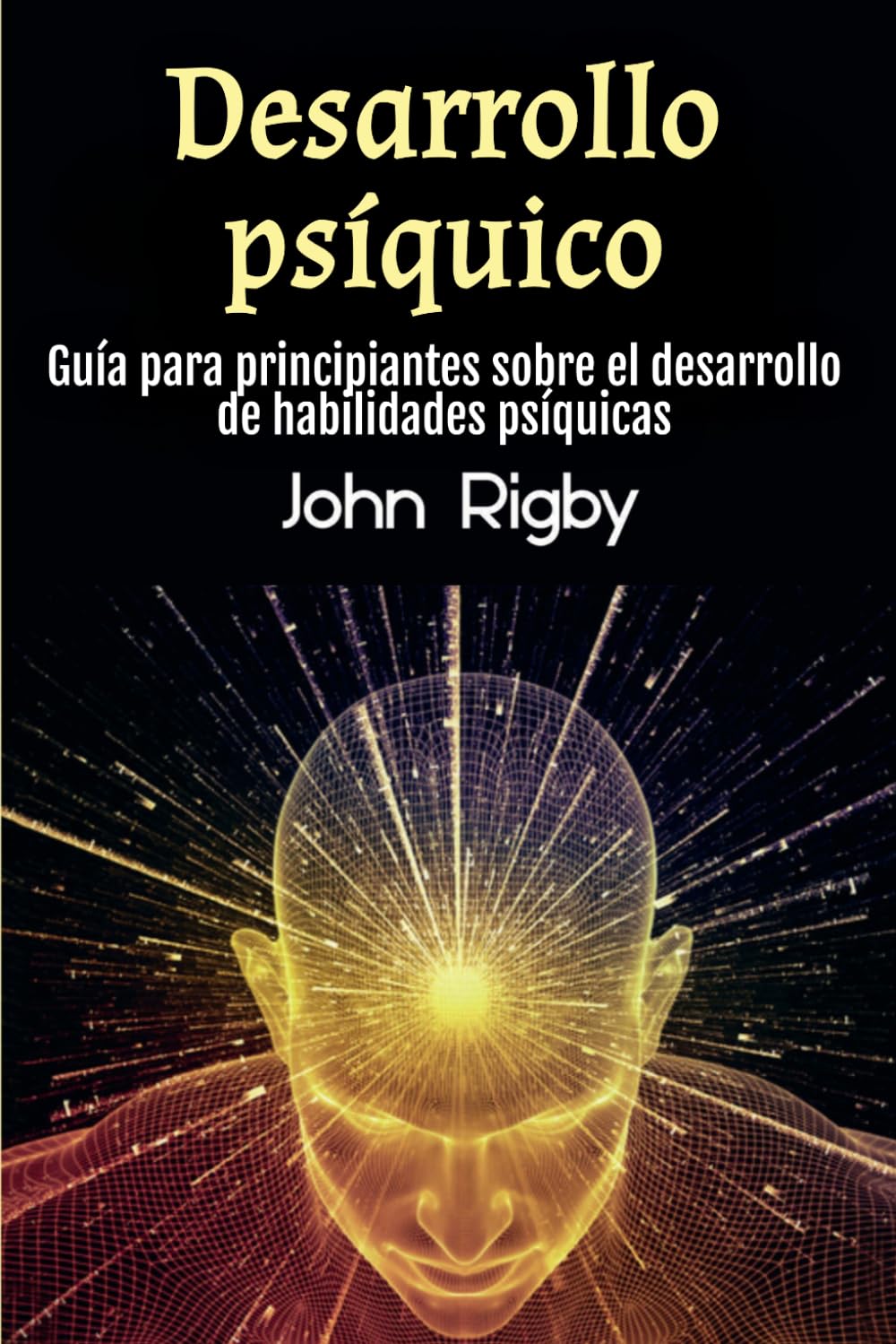 Desarrollo psíquico: Guía para principiantes sobre el desarrollo de habilidades psíquicas