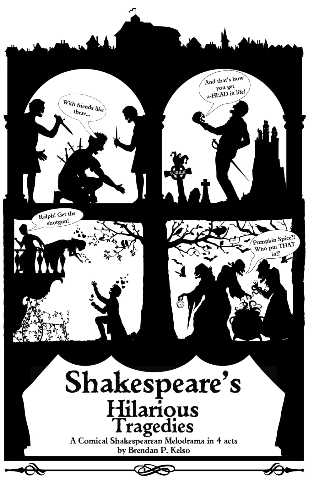 Shakespeare's Hilarious Tragedies: A Hilarious Shakespearean Melodrama in 4 Acts (Playing With Plays Full-Length Scripts)