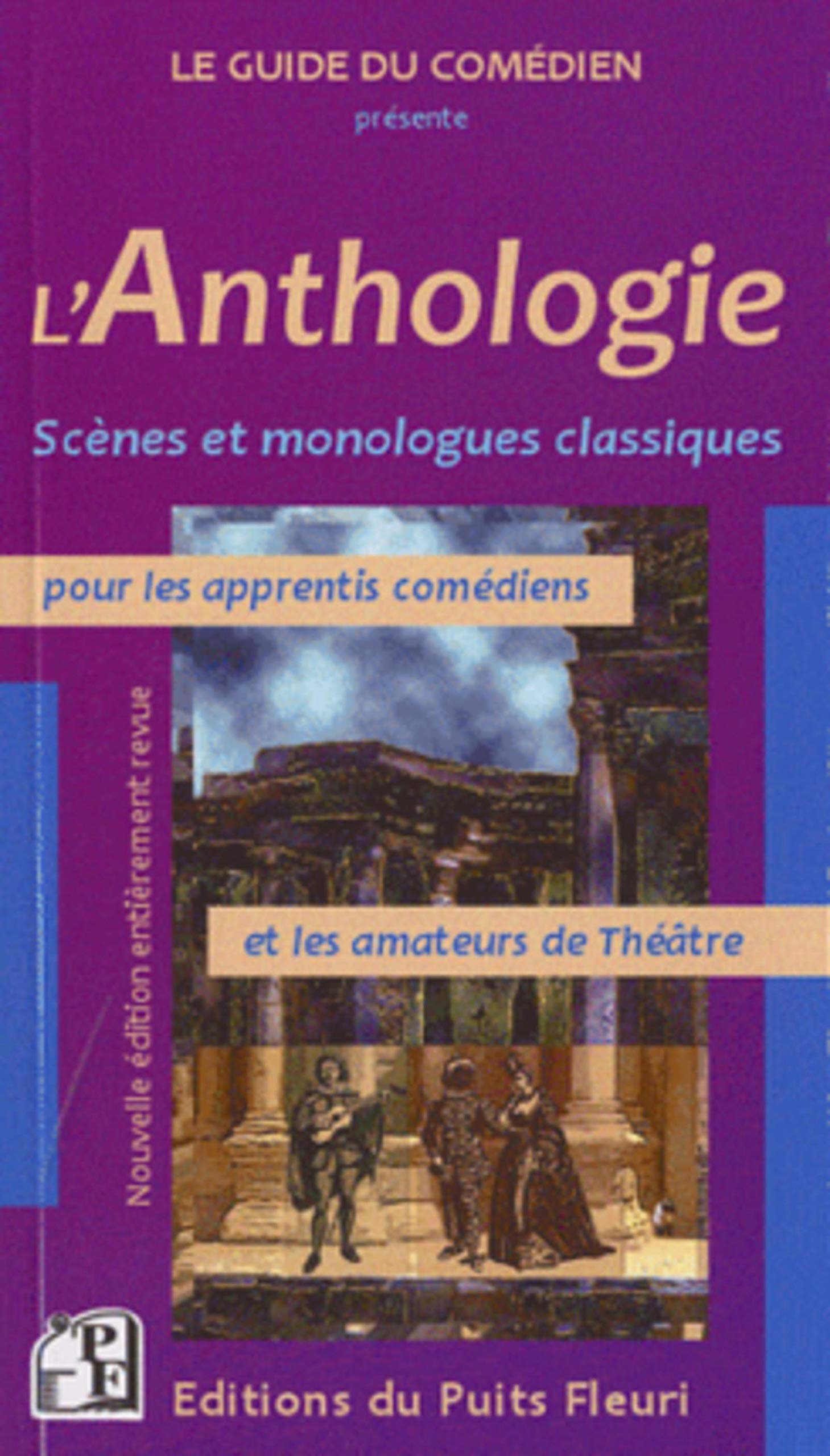 L'Anthologie: Scènes et monologues classiques pour les apprentis comédiens et les amateurs de Théâtre.