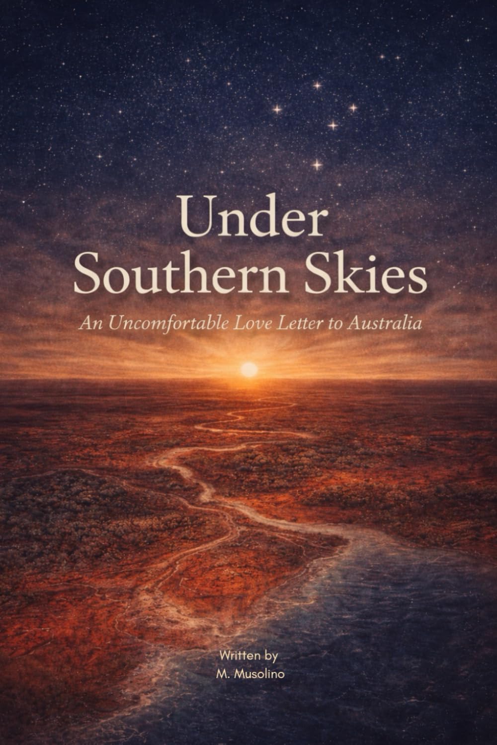 Under Southern Skies: An Uncomfortable Love Letter to Australia: Reflections on Land, Belonging, History, and the Future of Australia (Love Letters to ... Identity, and the Stories We Tell Ourselves)