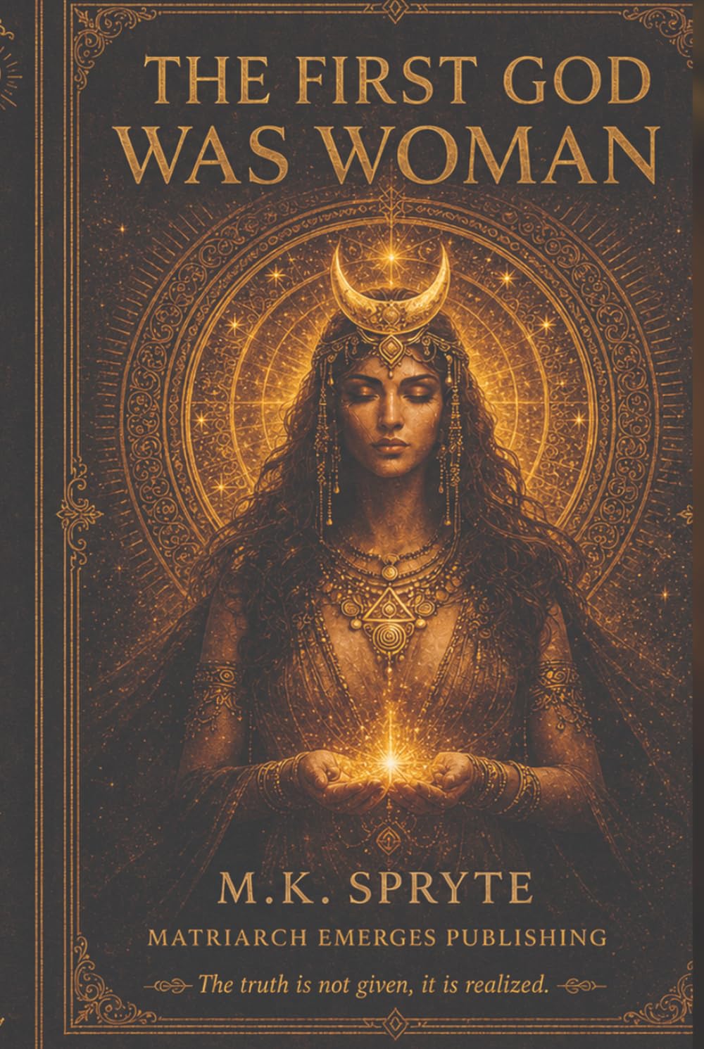 The First God Was Woman: How Patriarchy Buried the Divine Feminine (The Matriarch Truth Series)