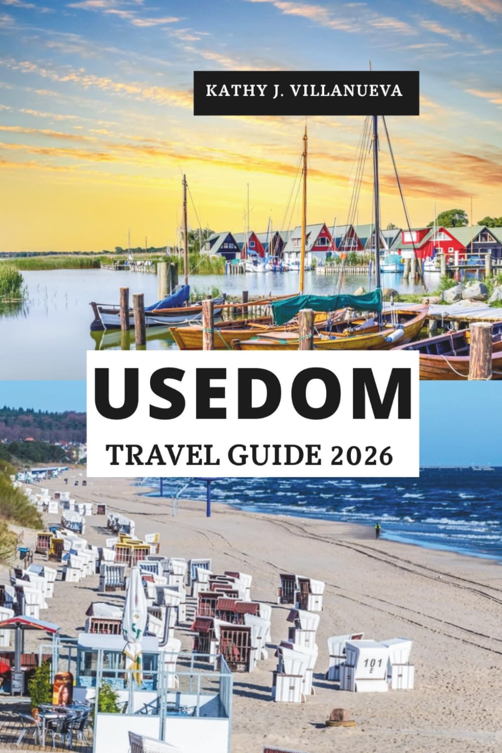 Usedom Travel Guide 2026: Baltic coast escapes across Germany and Poland, seaside towns, spa heritage, hidden beaches, scenic cycling routes, cultural ... unforgettable island experiences in Europe