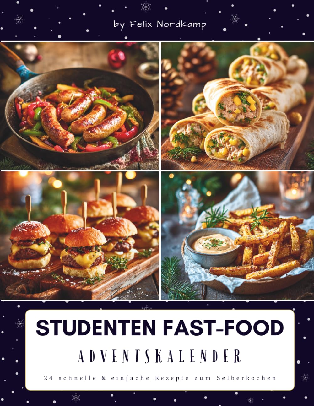 Studenten Fast-Food Adventskalender: Das Adventskalender Kochbuch für schnelle Genussmomente – einfache Fast-Food-Rezepte, günstige Wohlfühlküche & kreative Ideen für die Weihnachtszeit