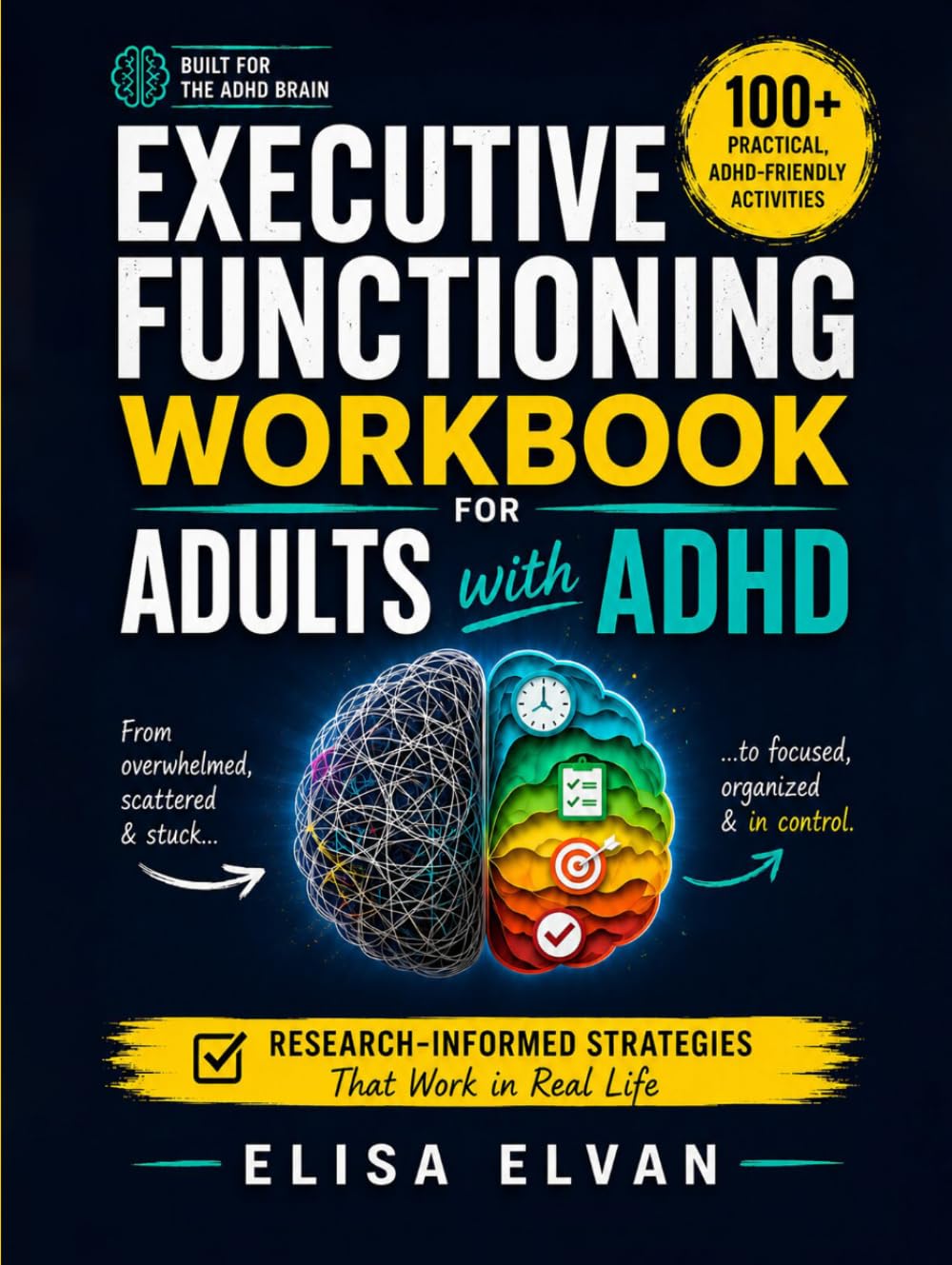 Executive Functioning Workbook for Adults with ADHD: 100+ Practical, ADHD-Friendly Activities to Stop Procrastinating, Manage Time, Tame Overwhelm, and Build the Life You Actually Want