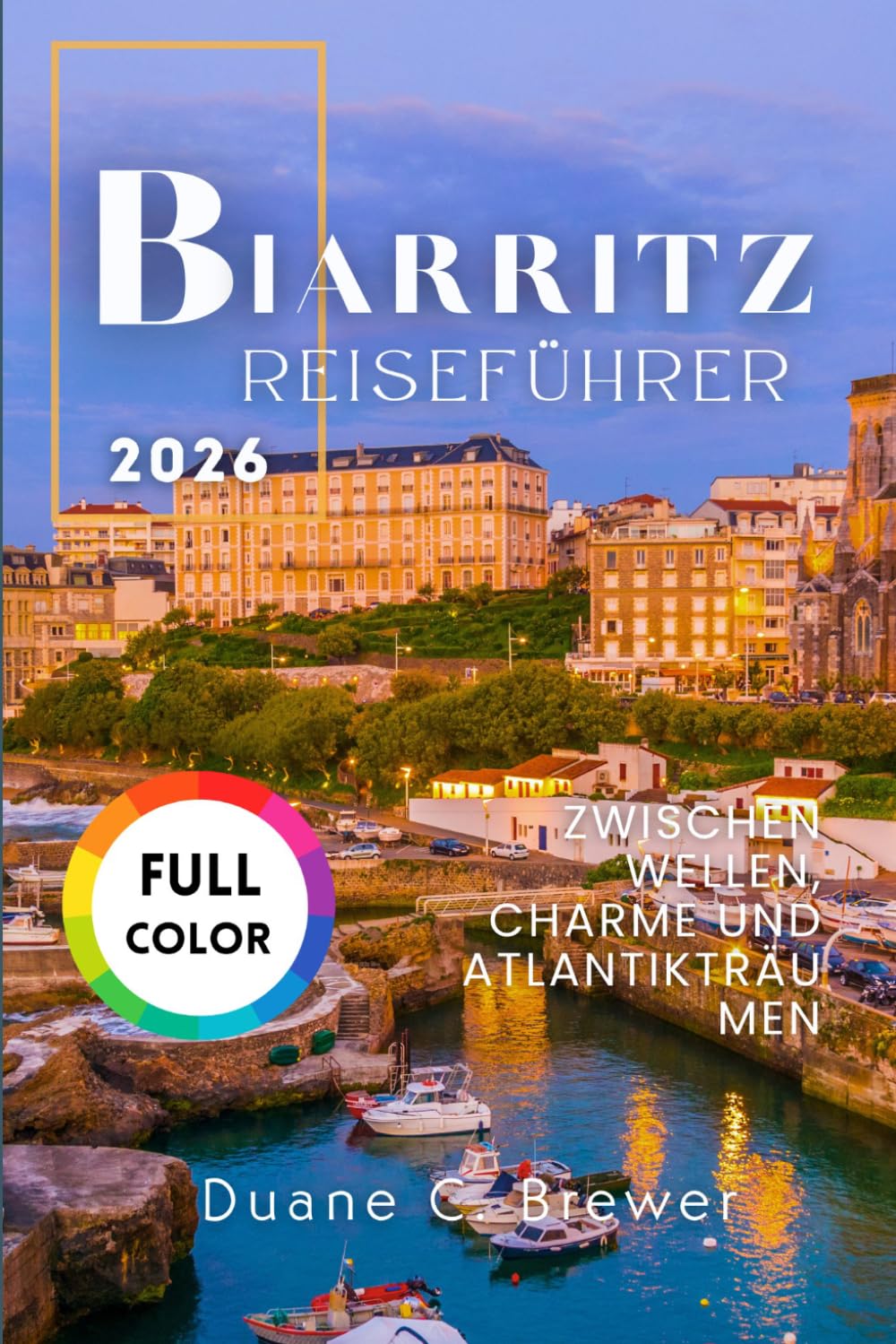 Biarritz Reiseführer 2026: Zwischen Wellen, Charme und Atlantikträumen