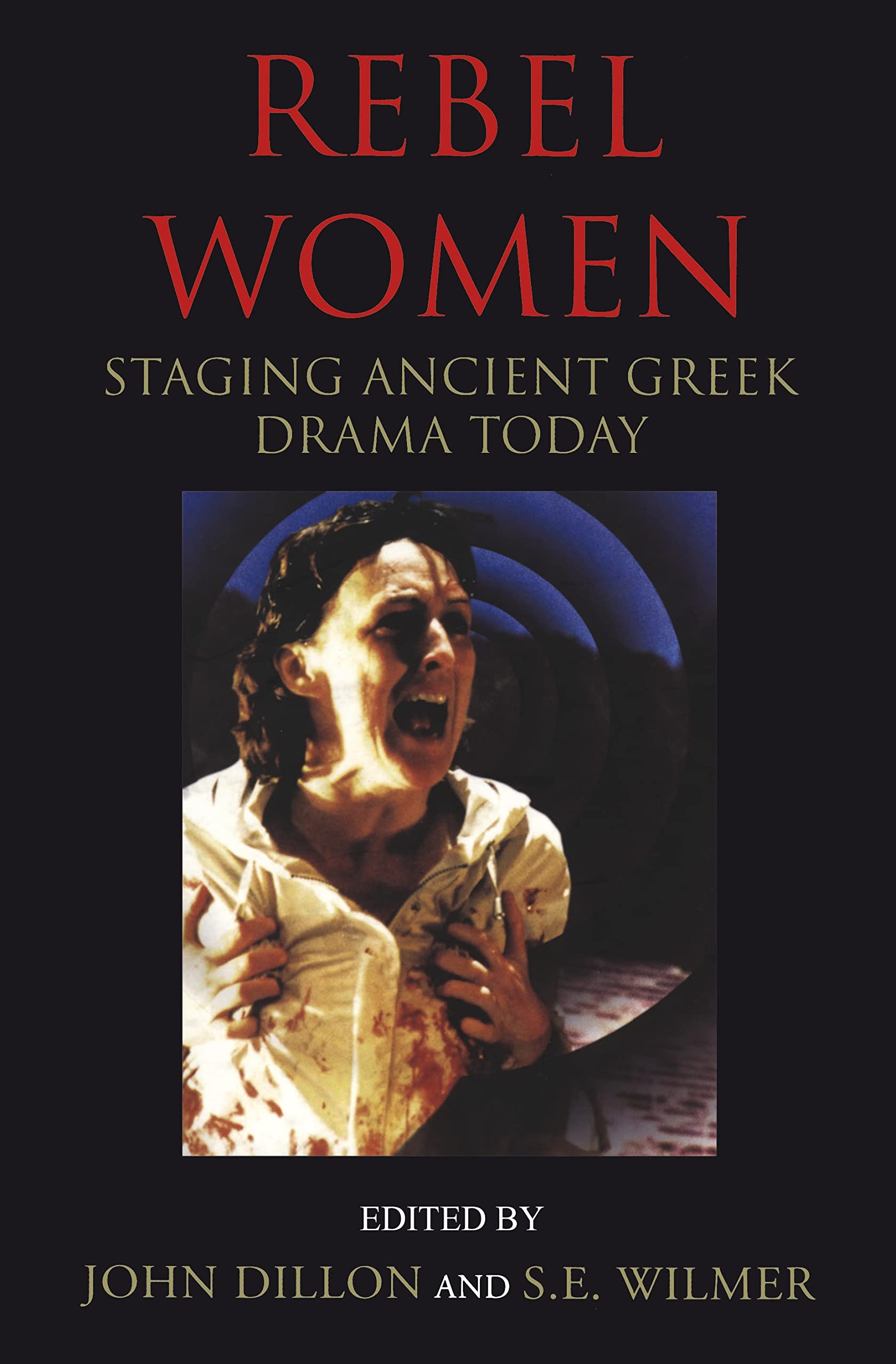 Rebel Women: Staging Ancient Greek Drama Today (Plays and Playwrights)