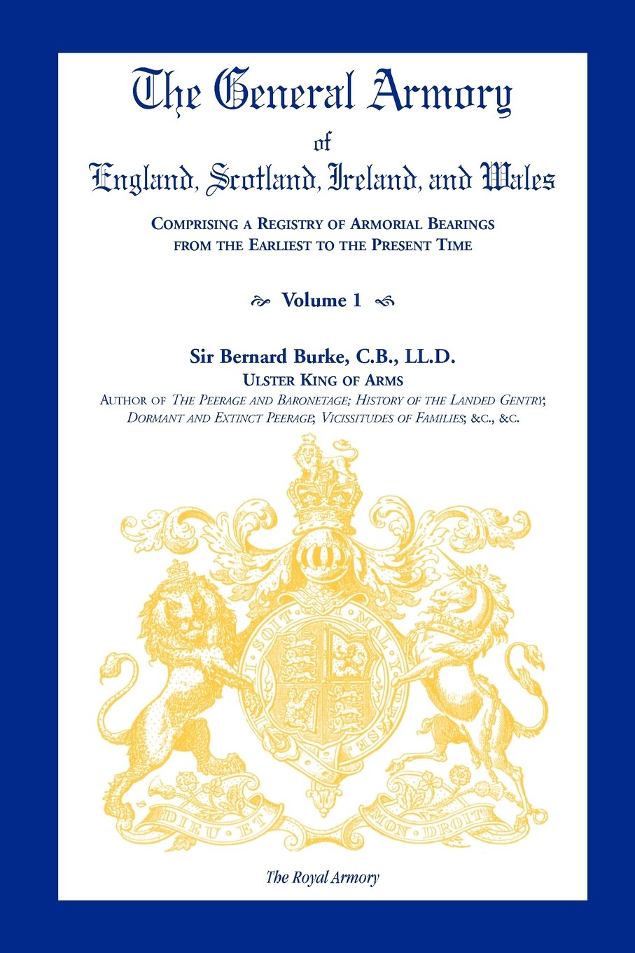 The General Armory of England, Scotland, Ireland, and Wales, Comprising a Registry of Armorial Bearings from the Earliest to the Present Time, Volume I