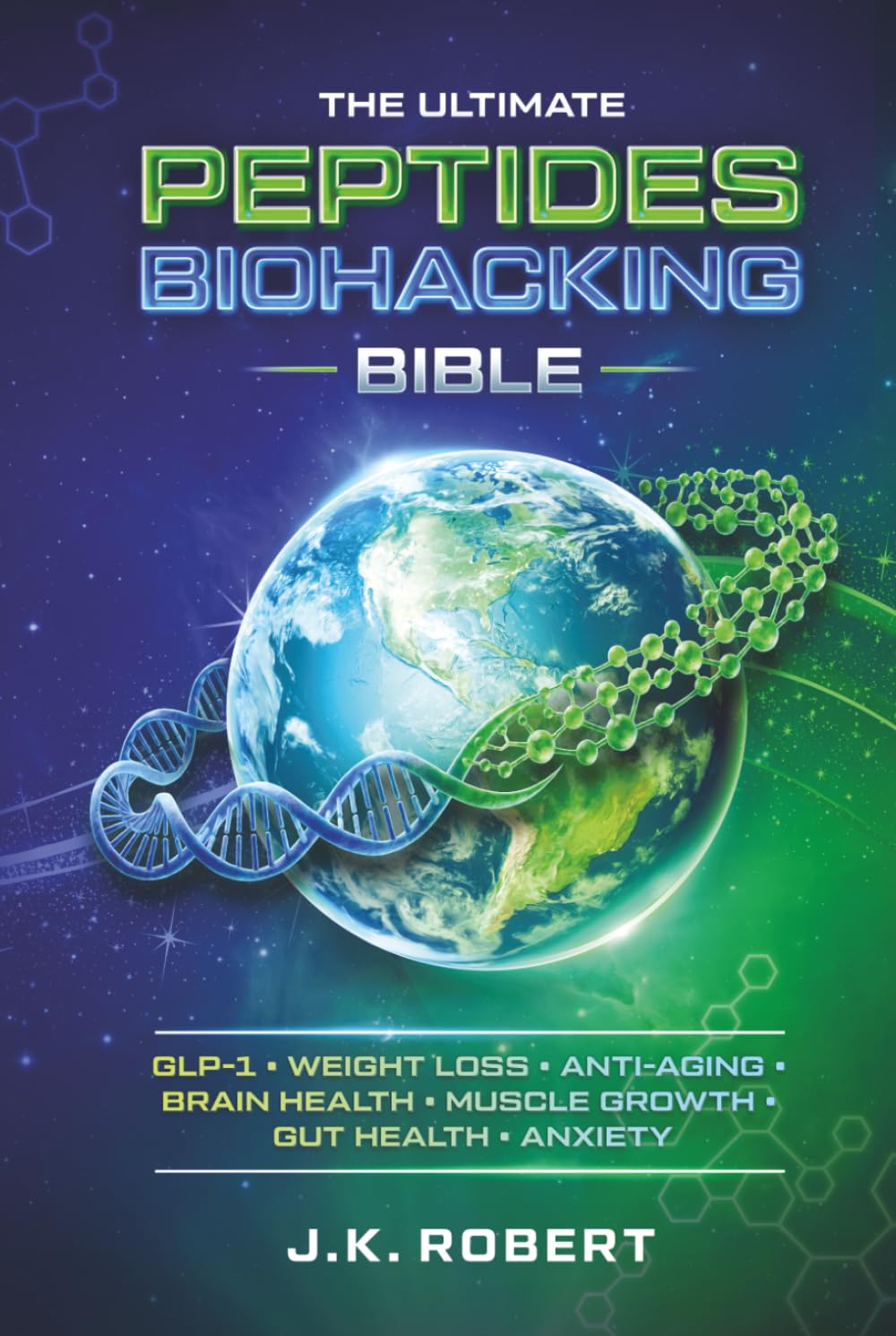 Peptides Biohacking Bible: Complete Peptide Therapy Protocols for GLP-1, Weight Loss, Muscle Growth, Gut Health, Anxiety, Brain Health, Inflammation, Anti-Aging, Hormone Balance, Energy and Metabolism
