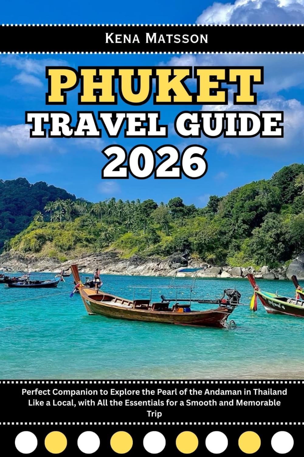 Phuket Travel Guide 2026: Perfect Companion to Explore the Pearl of the Andaman in Thailand Like a Local, with All the Essentials for a Smooth and Memorable Trip