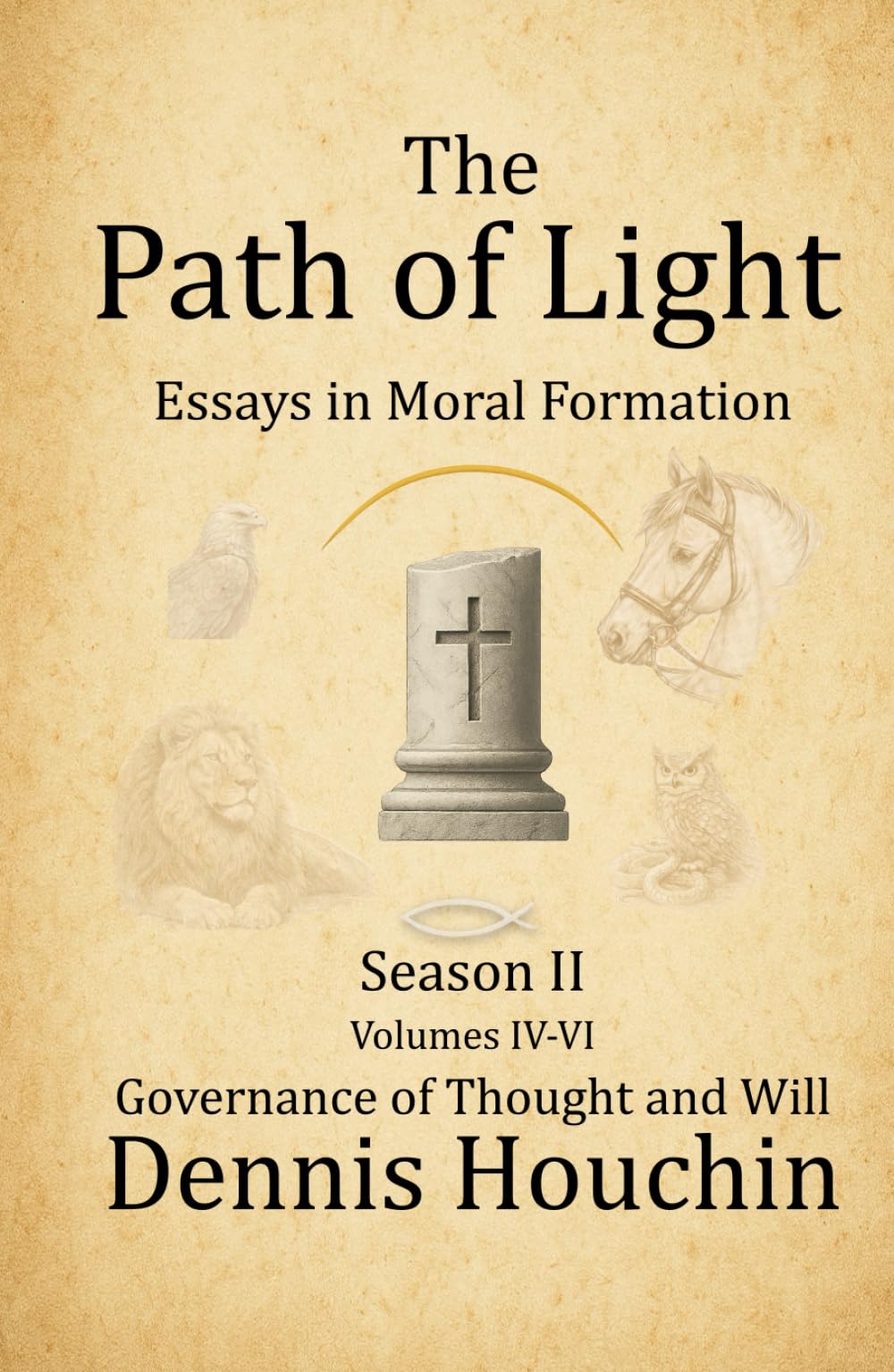 The Path of Light: Essays in Moral Formation: Season II: Governance of Thought and Will
