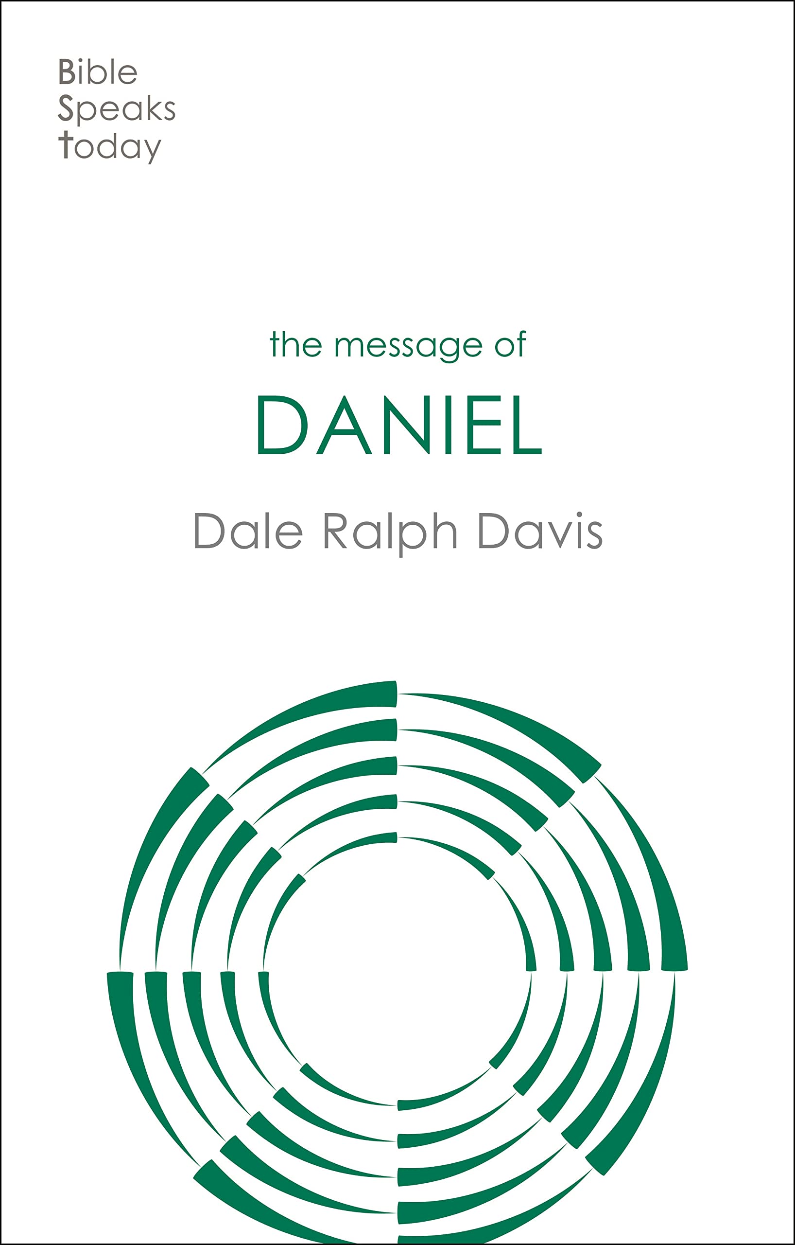 The Message of Daniel: His Kingdom Cannot Fail (The Bible Speaks Today Old Testament)