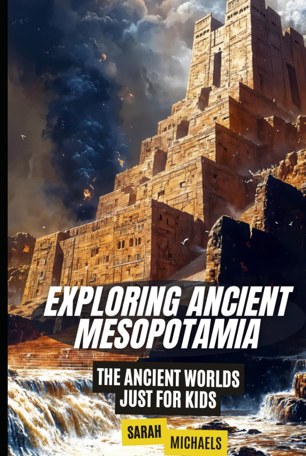 Exploring Ancient Mesopotamia: The Ancient Worlds Just For Kids