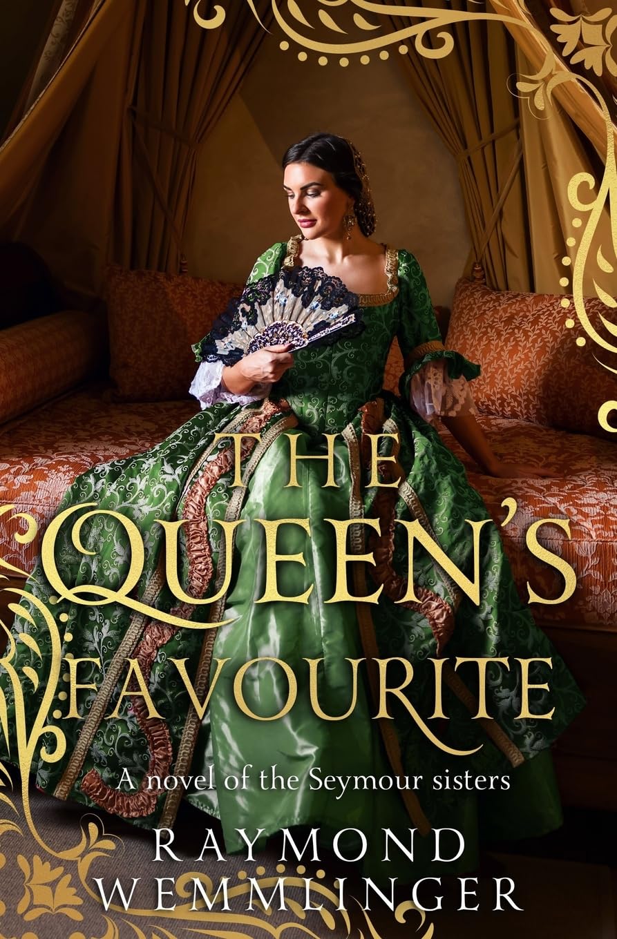 The Queen's Favourite: A novel of the Seymour sisters (Raymond Wemmlinger Tudor Royals Series)
