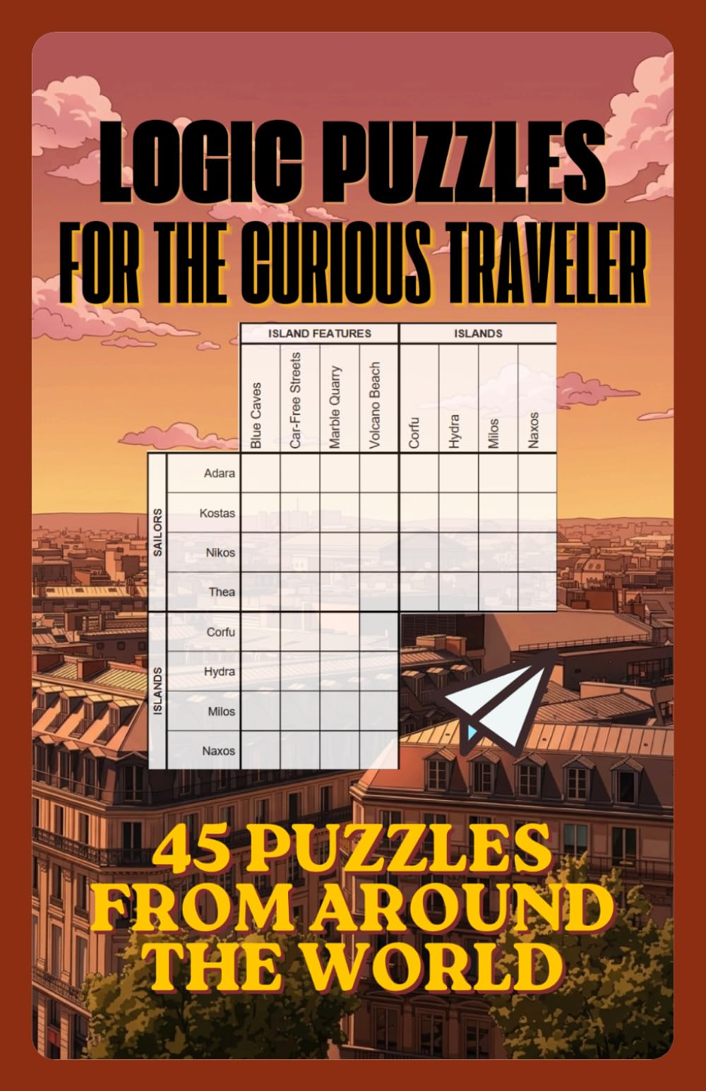 Logic Puzzles for the Curious Traveler: 45 Original Puzzles from Around the World