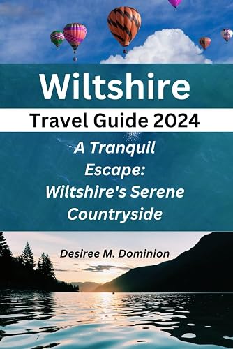 Wiltshire Travel Guide 2024: A Tranquil Escape: Wiltshire's Serene Countryside