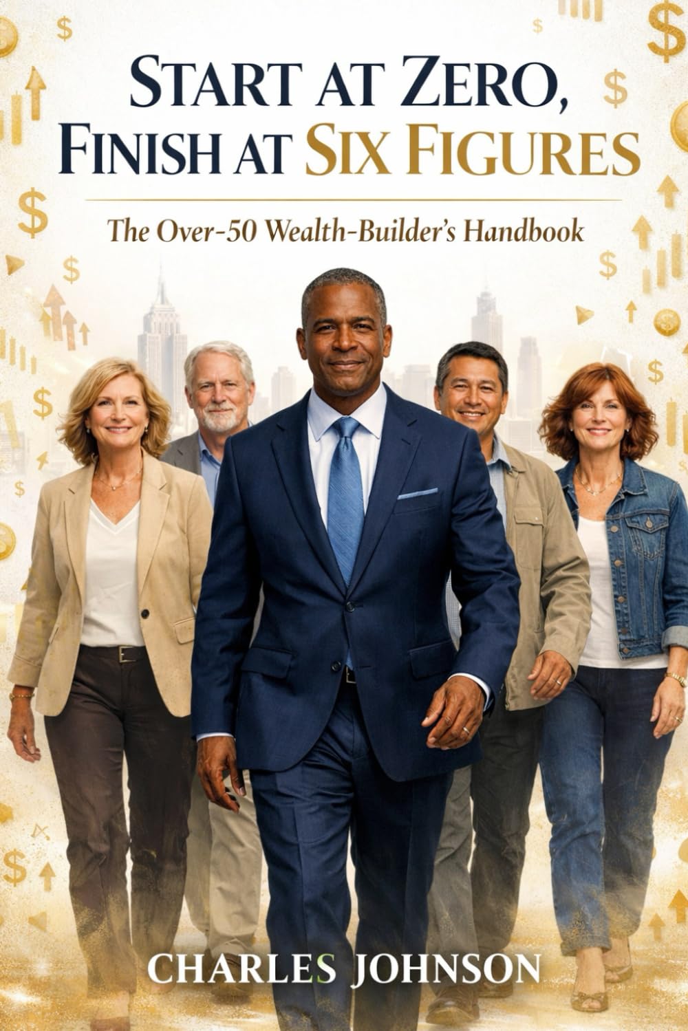 Start at Zero, Finish at Six Figures: The Over‑50 Wealth‑Builder’s Handbook