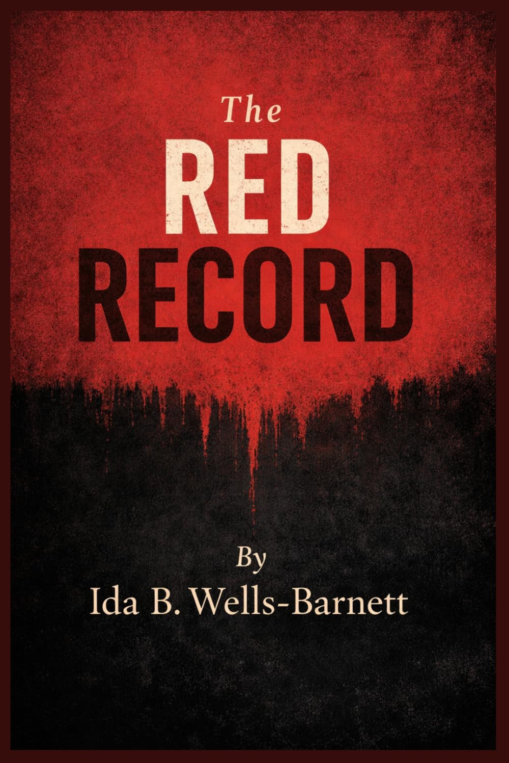 The Red Record By Ida B. Wells-Barnett: The Red Record: A Shocking Exposé of Lynching and Racial Violence in America