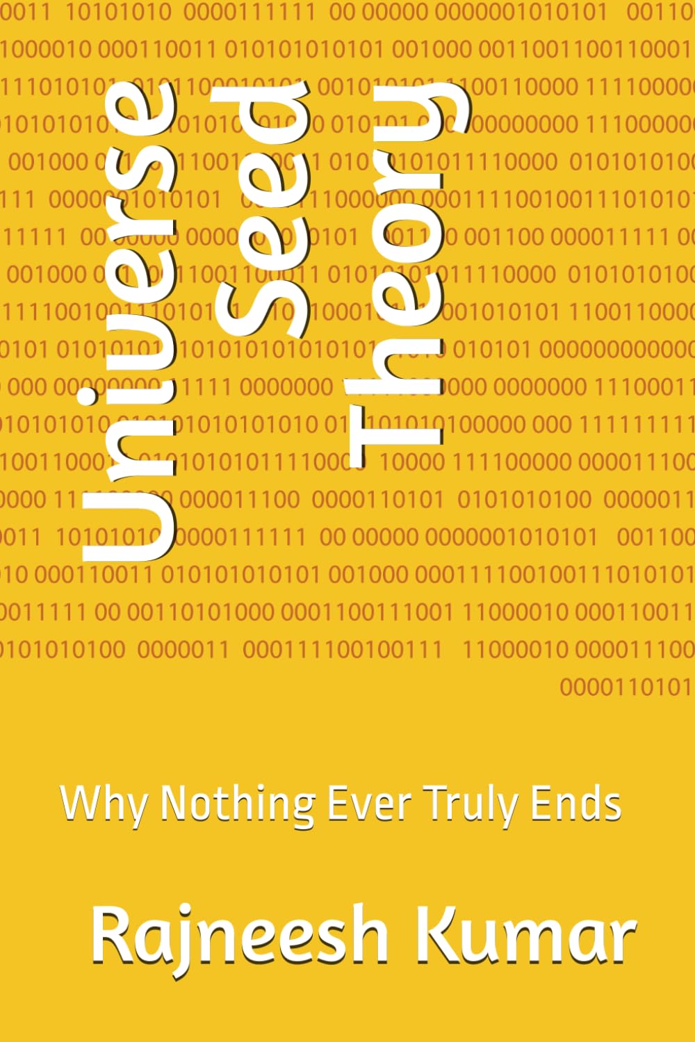 Universe Seed Theory: Why Nothing Ever Truly Ends