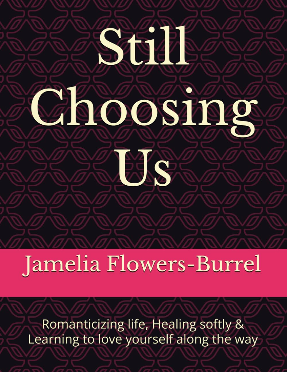 Still Choosing Us: Romanticizing life, Healing softly & Learning to love yourself along the way