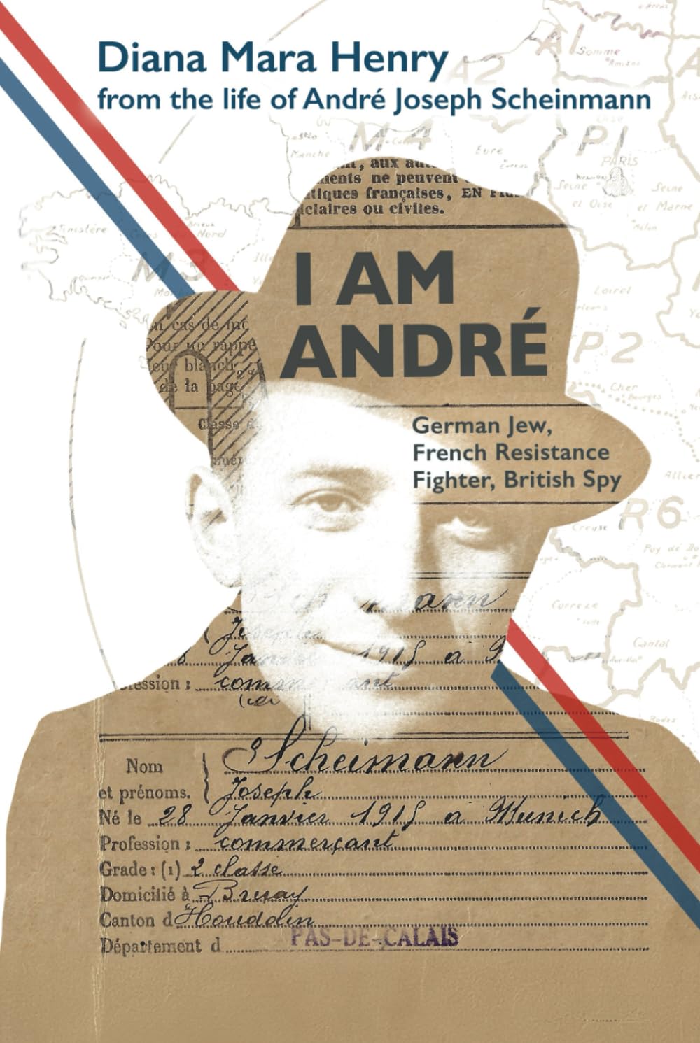 I Am André: German Jew, French Resistance Fighter, British Spy