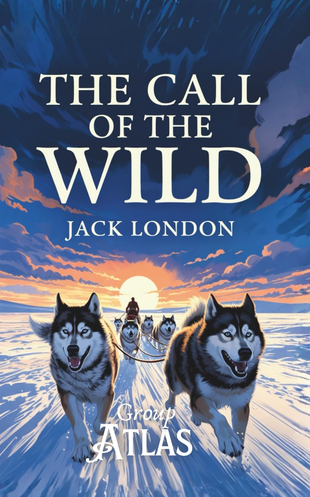 The Call of the Wild: A Classic Adventure of Survival, Nature and the Klondike Gold Rush