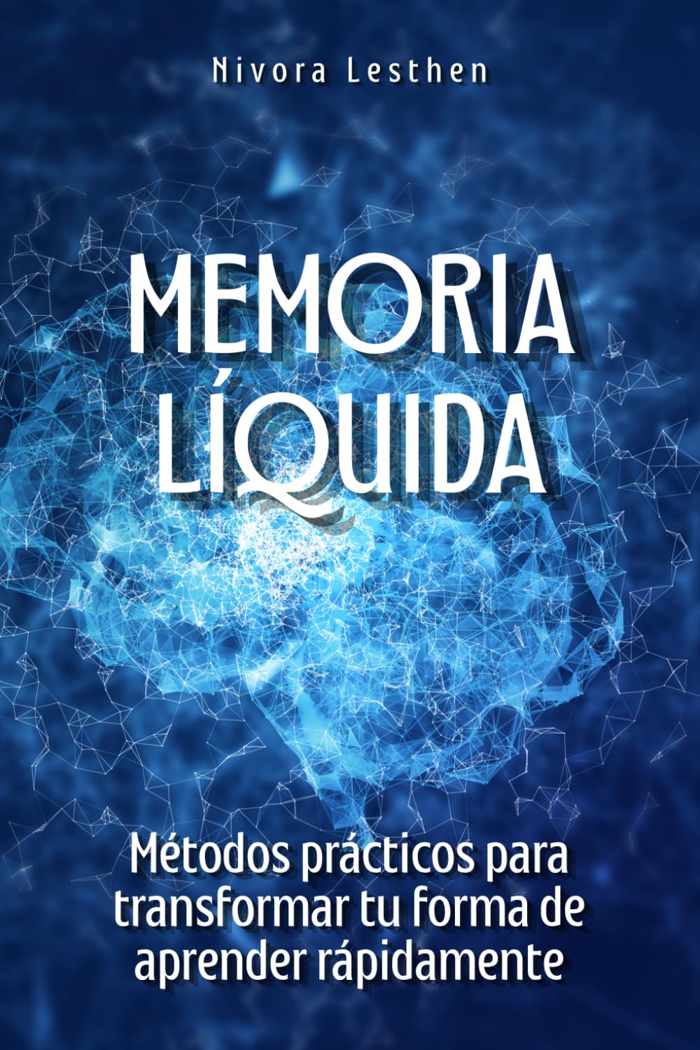 Memoria líquida: Métodos prácticos para transformar tu forma de aprender rápidamente