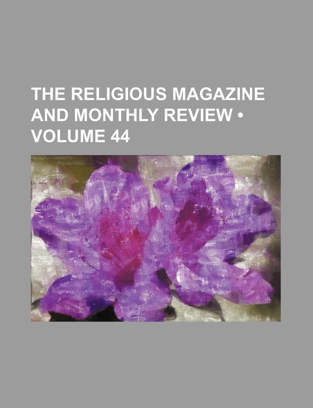 The Religious Magazine and Monthly Review (Volume 44)