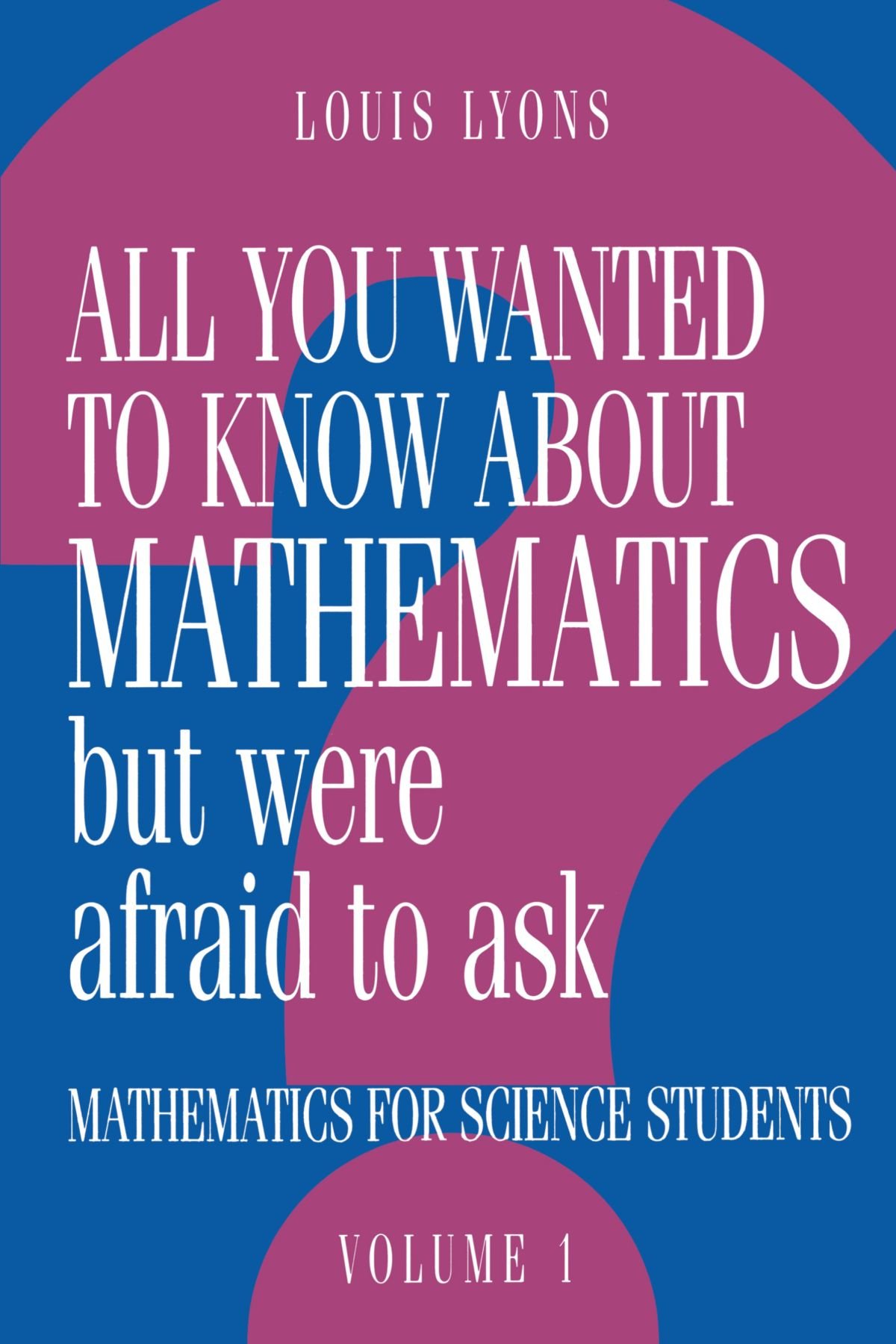 All You Wanted to Know about Mathematics but Were Afraid to... - Lyons, Louis