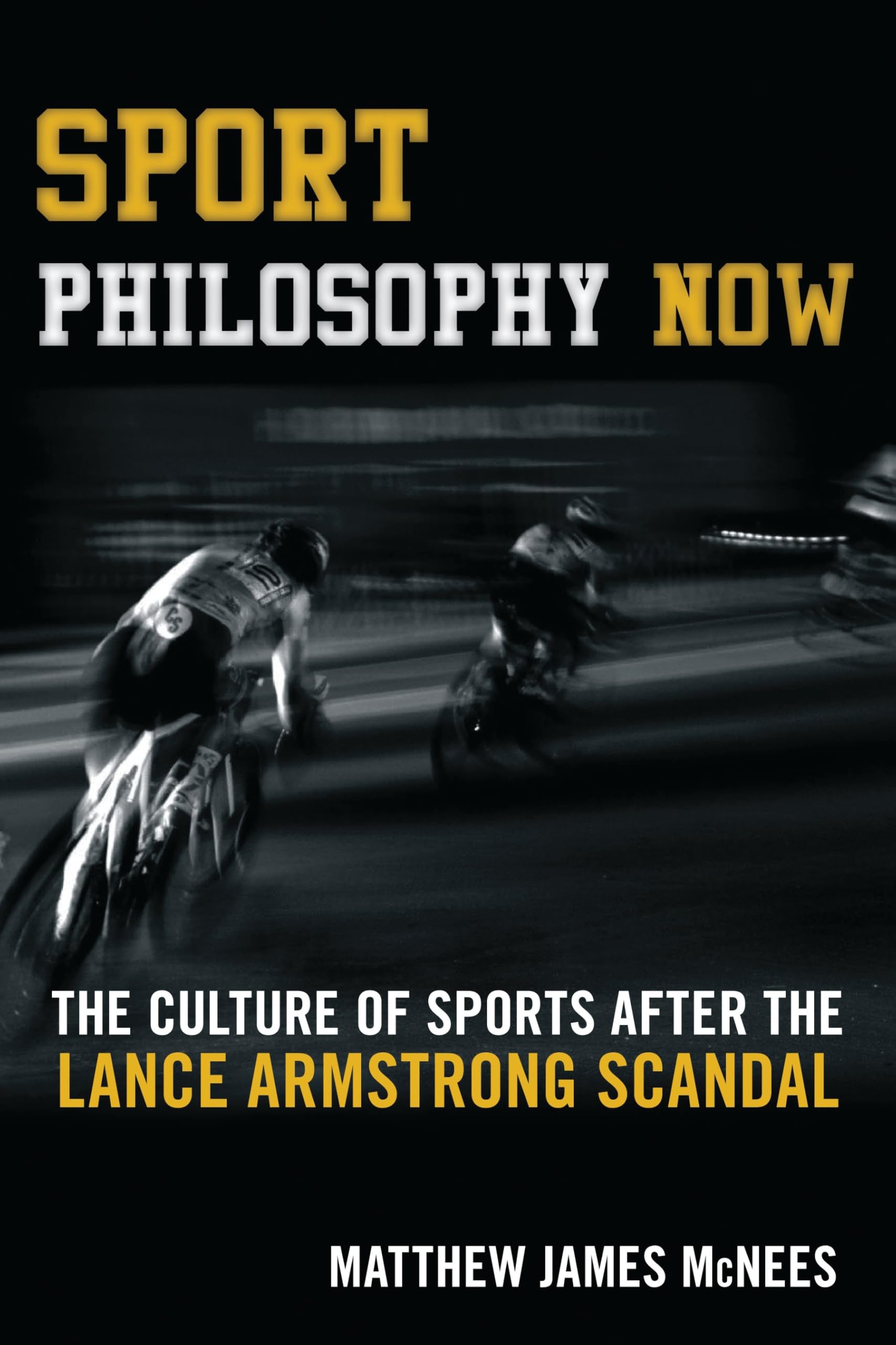 Sport Philosophy Now: The Culture of Sports after the Lance Armstrong Scandal (English Edition)