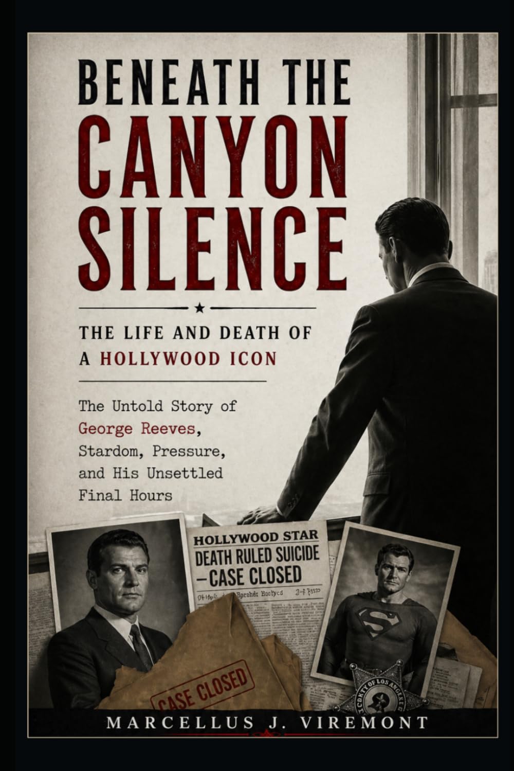 Beneath the Canyon Silence: The Life and Death of a Hollywood Icon: The Untold Story of George Reeves, Stardom, Pressure, and His Unsettled Final Hours