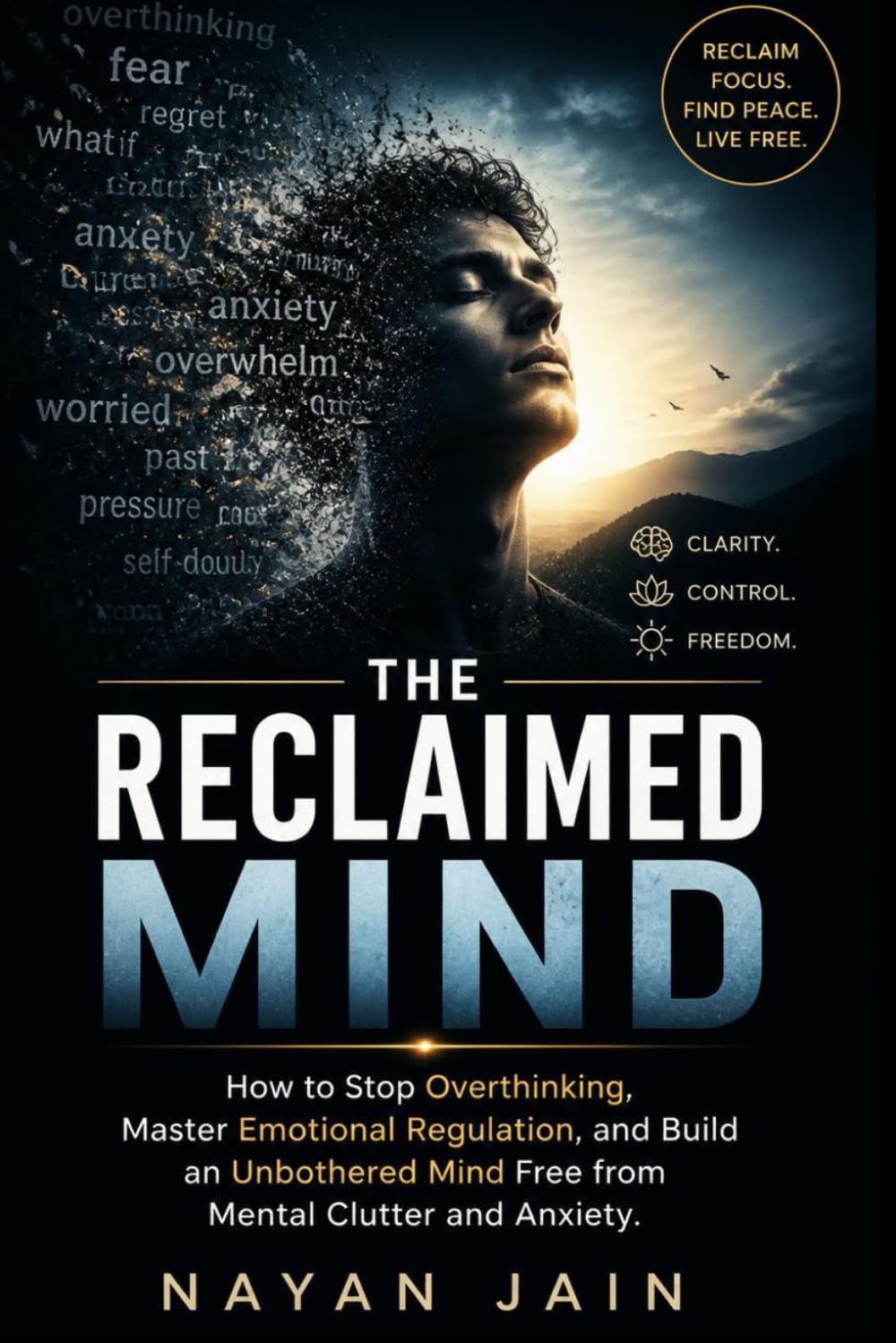 The Reclaimed Mind: How to Stop Overthinking, Master Emotional Regulation, and Build an Unbothered Mind Free from Mental Clutter and Anxiety (The Sovereign Mindset Series)