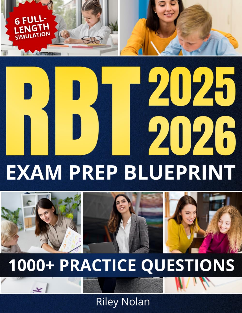 RBT Exam Prep Blueprint: 1000+ Practice Questions & 6 Full-Length Simulation, Evidence-Based Strategies, Real-World Cases, Timed Analytics, Clear Rationales and Proven Methods to Ease Test Anxiety