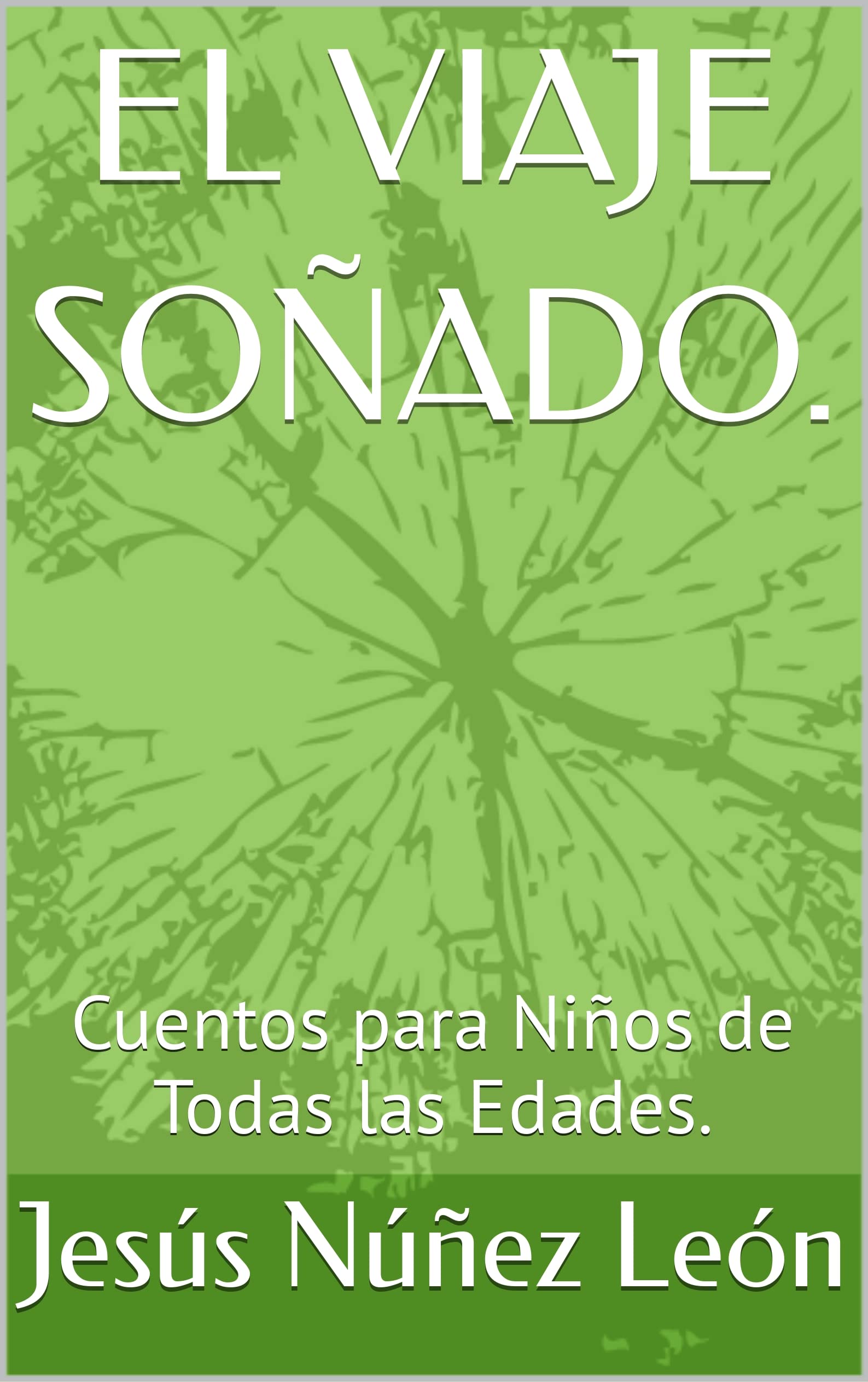 EL VIAJE SOÑADO. : Cuentos para Niños de Todas las Edades. (Spanish Edition)