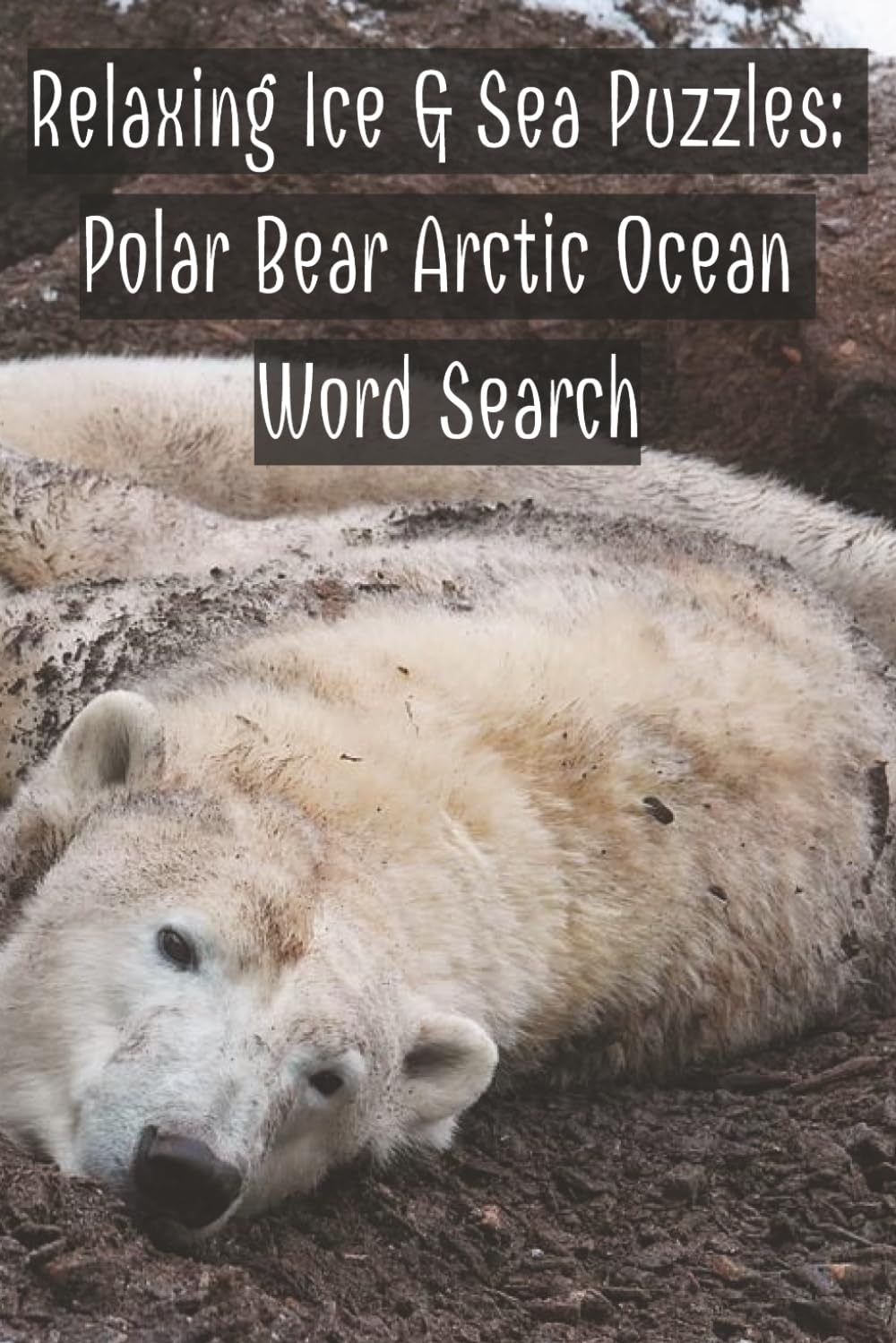 Relaxing Ice & Sea Puzzles: Polar Bear Arctic Ocean Word Search: Arctic Word Search Puzzle Book with Resting Polar Bears for Stress Relief and Focus