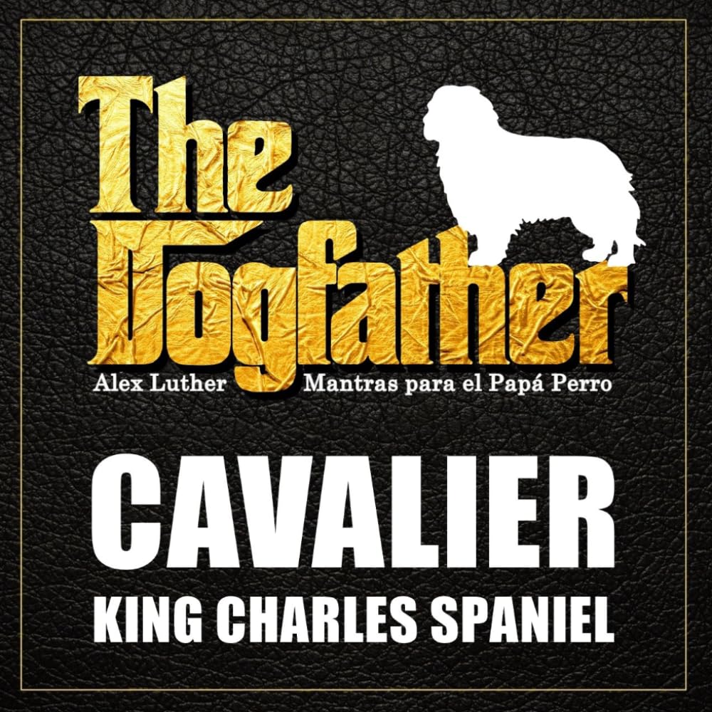The Dogfather: Mantras para el Papá Perro - Cavalier King Charles Spaniel