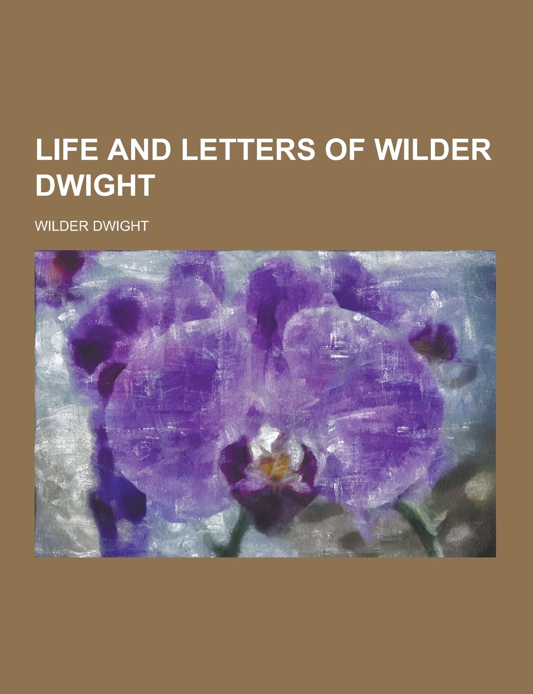 Life and Letters of Wilder Dwight