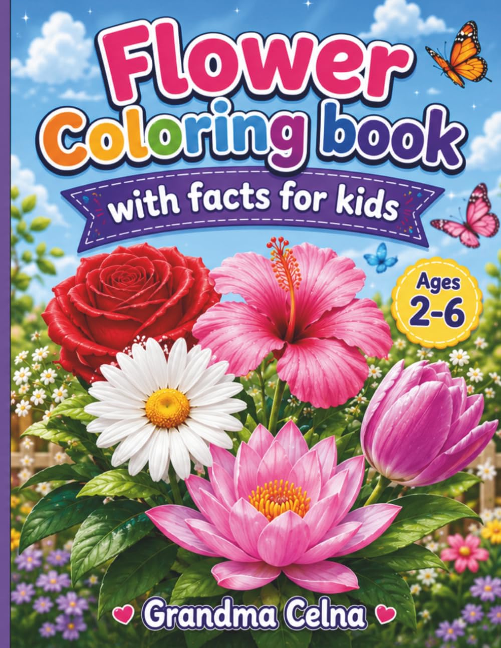 Flower Coloring Book With Facts For Kids: Color, Learn, and Explore Amazing Flowers from Around the World | Fun Flower Facts, and Easy Coloring Pages ... (Grandma Celna's Kids World Coloring Books)