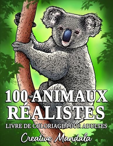 100 Animaux Réalistes: Un livre de coloriage pour adultes avec des lions, des tigres, des loups, des éléphants, des cerfs, des chiens, des chats et plus encore !