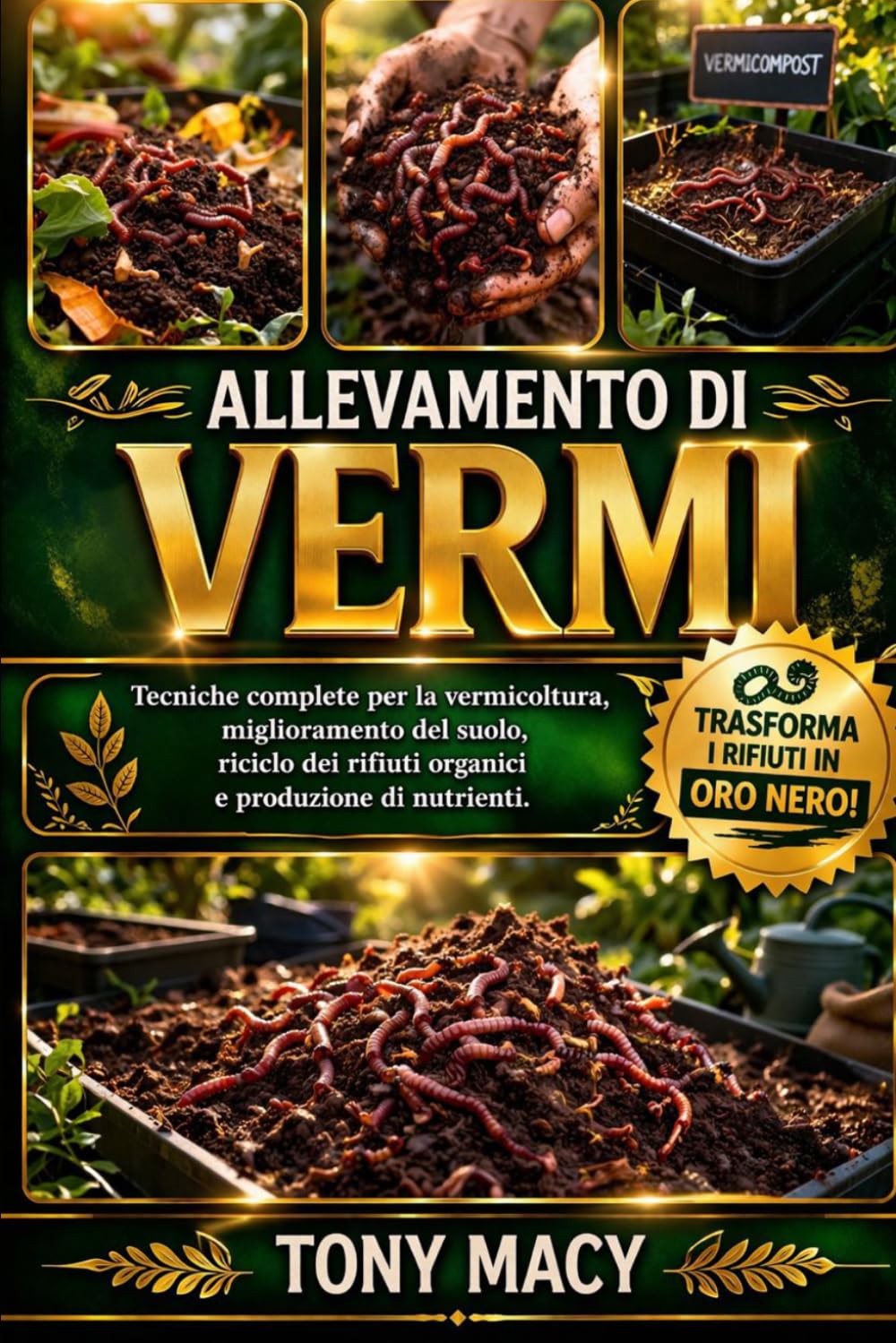 ALLEVAMENTO DI VERMI: Tecniche complete per la vermicoltura, miglioramento del suolo, riciclo dei rifiuti organici e produzione di nutrienti.