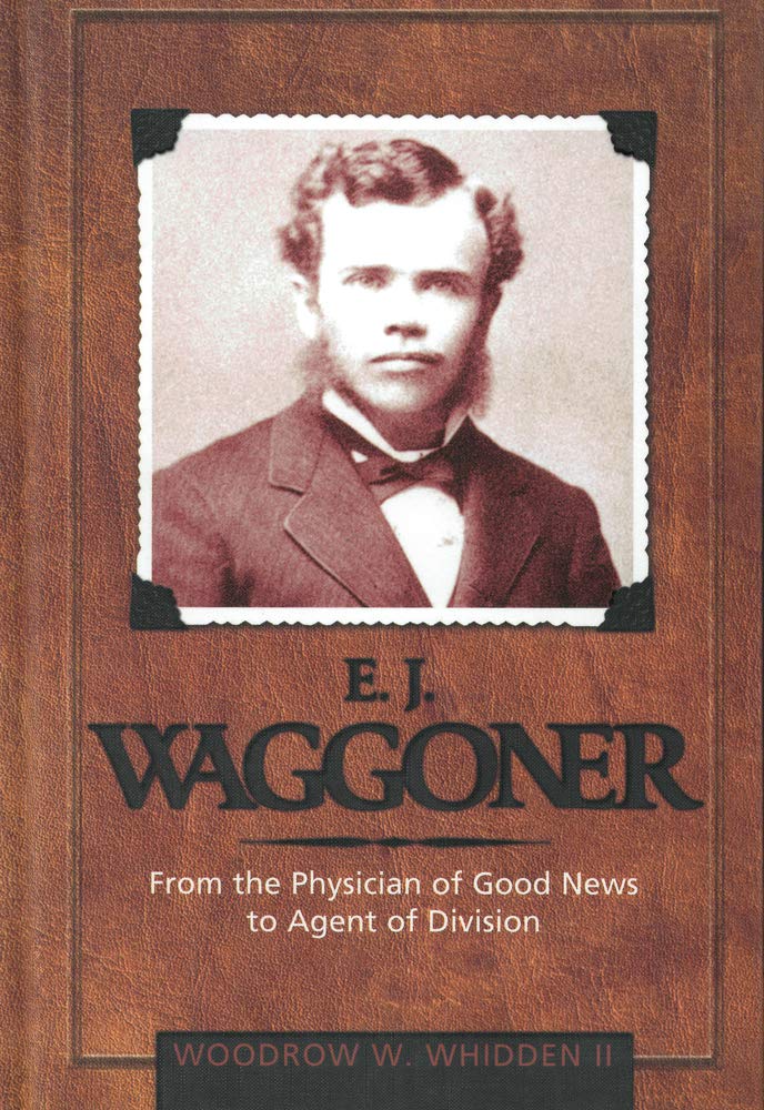 Buy E.J. Waggoner: From the Physician of Good News to the Agent of Division — BookShops.in
