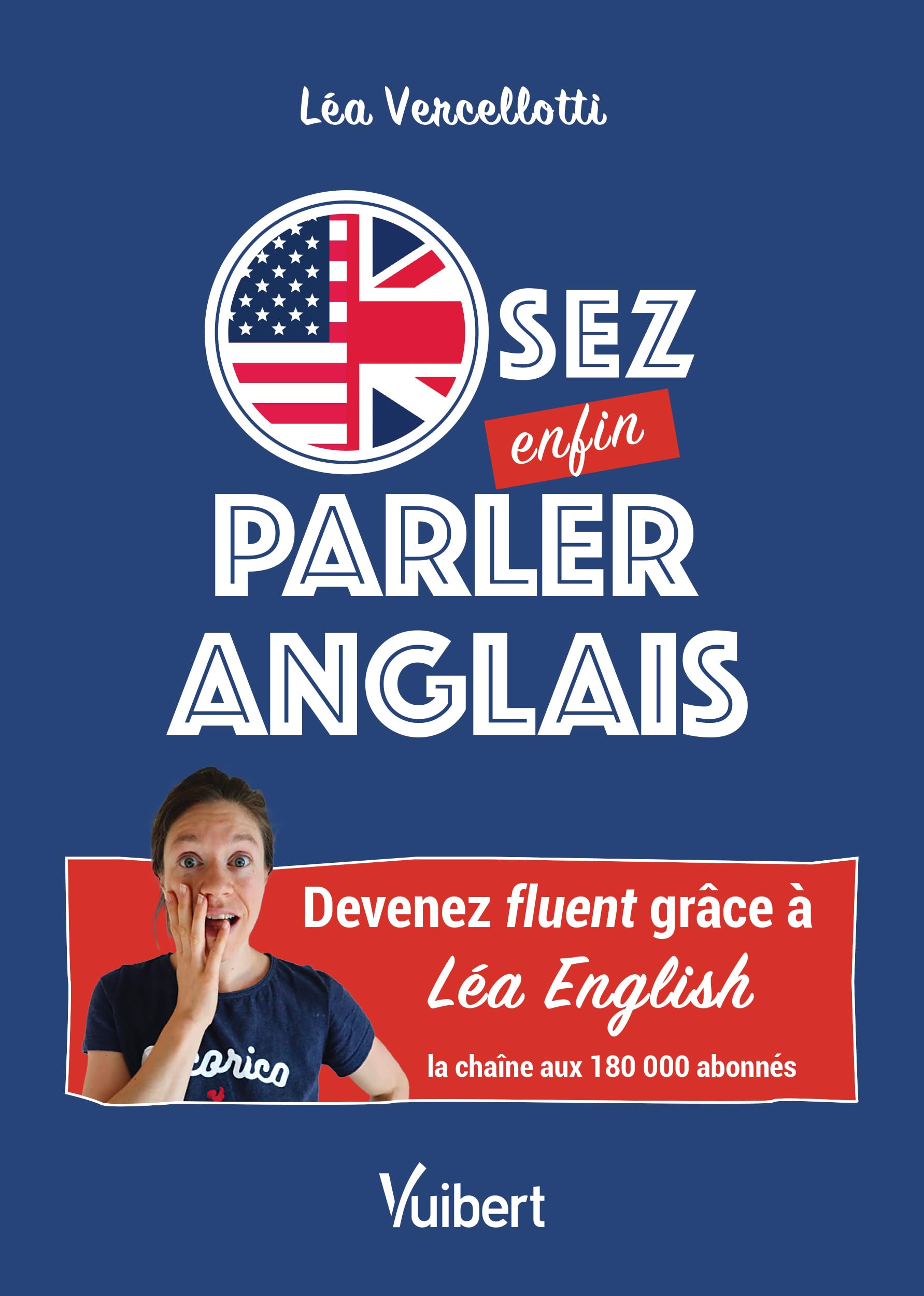 Osez enfin parler anglais !: Devenez fluent grâce à Léa English, la chaîne aux 180 000 abonnés