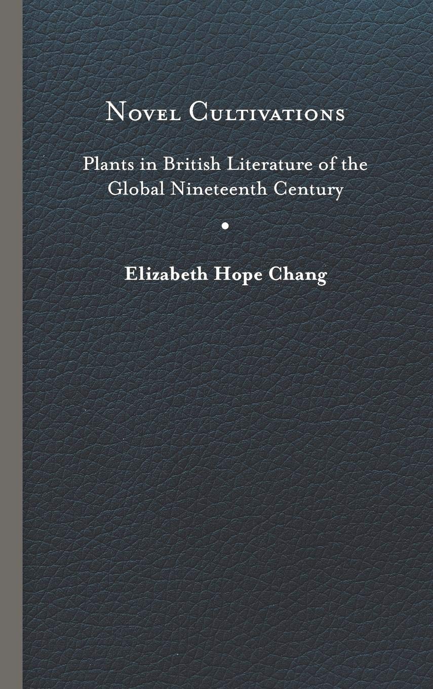 Buy Novel Cultivations: Plants in British Literature of the Global Nineteenth Century (Under the Sign of Nature) — BookShops.in