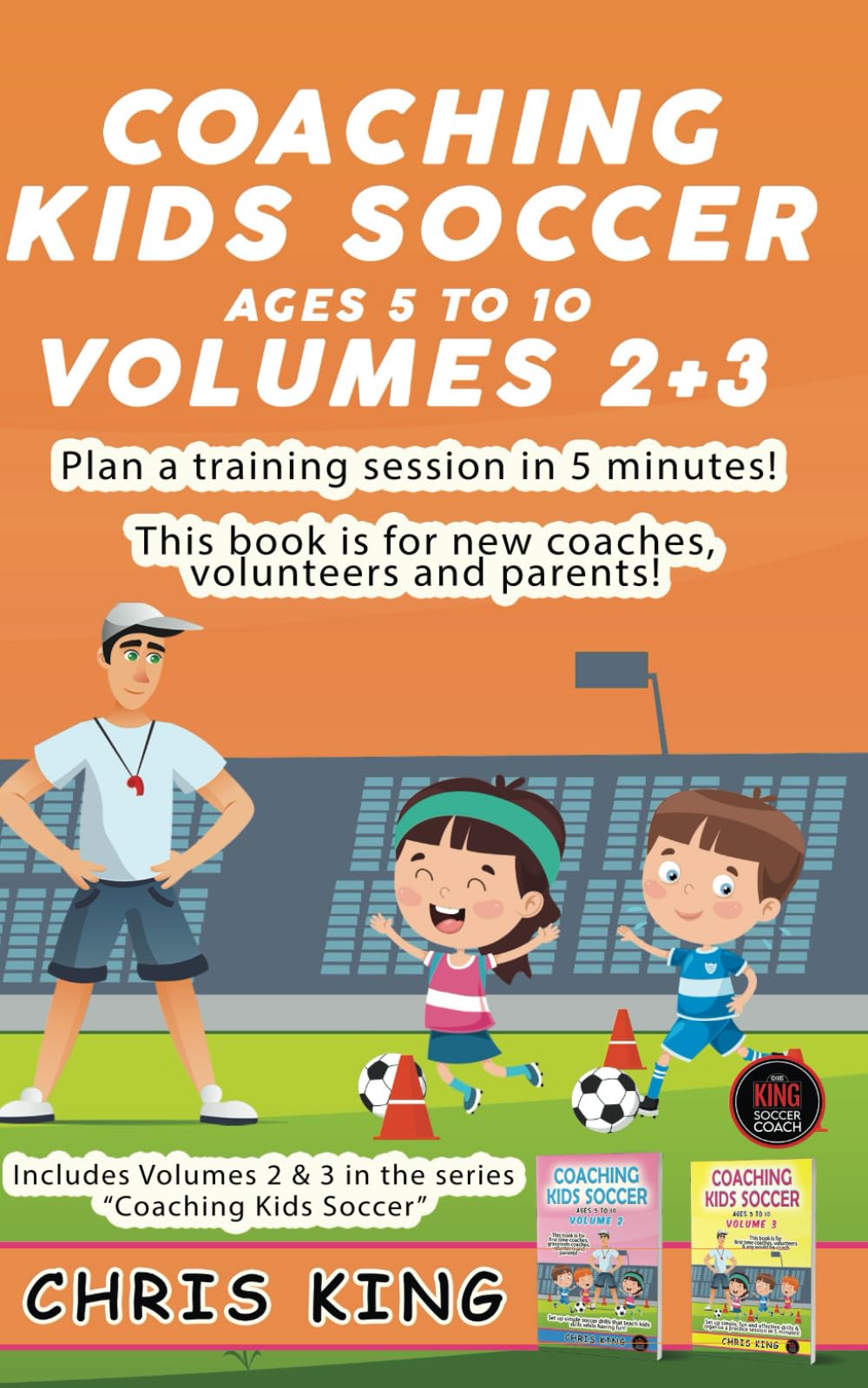 COACHING KIDS SOCCER - AGES 5 TO 10 - Volumes 2 & 3: Easy to understand soccer coaching books for grassroots soccer coaches. Helping them plan and run ... (Coaching Books For Amateur Soccer Coaches)