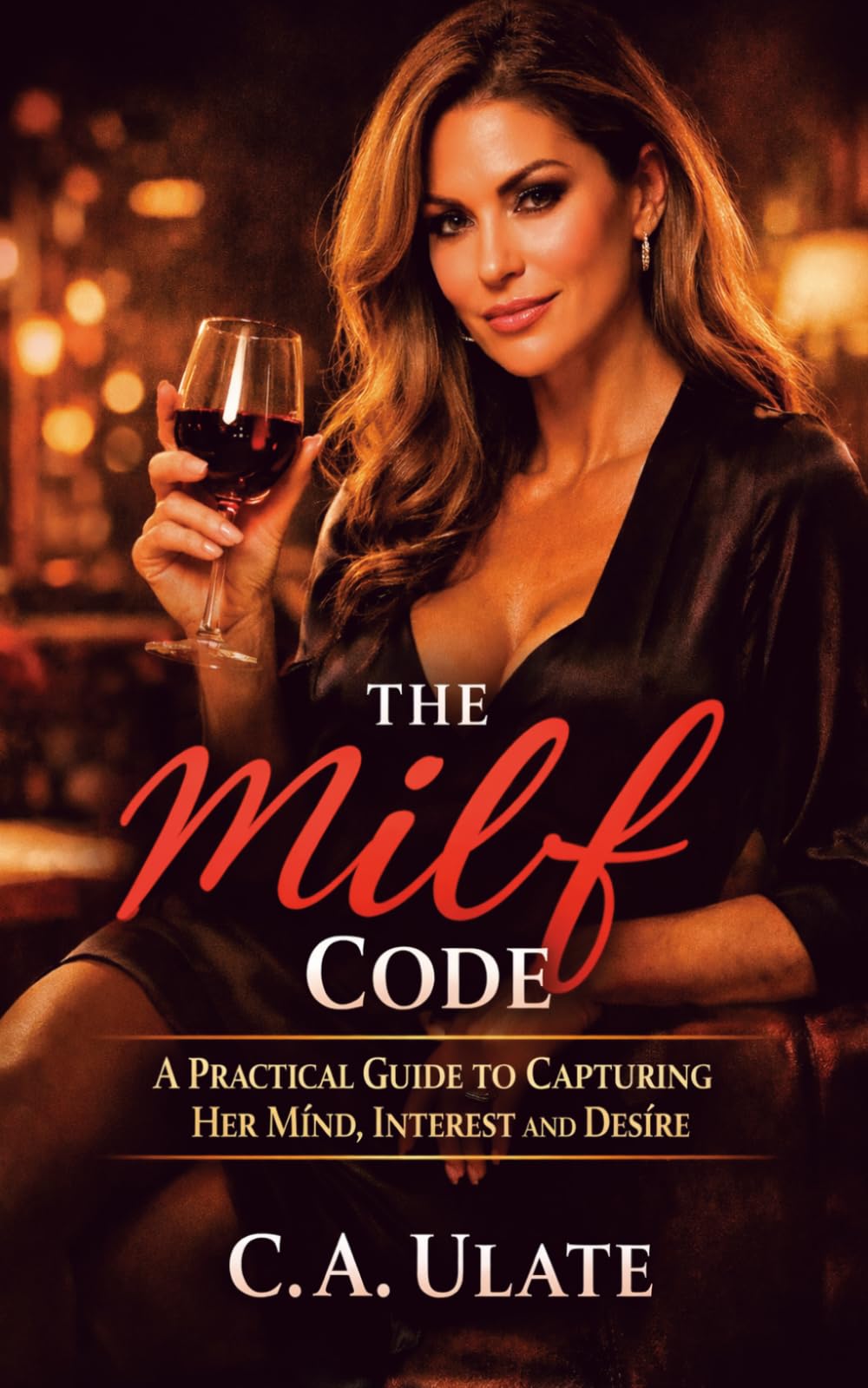The Milf Code: Practical Guide on How to Conquer her Mind, her Interest and her Desire (Practical Guides to Solve Everything!)