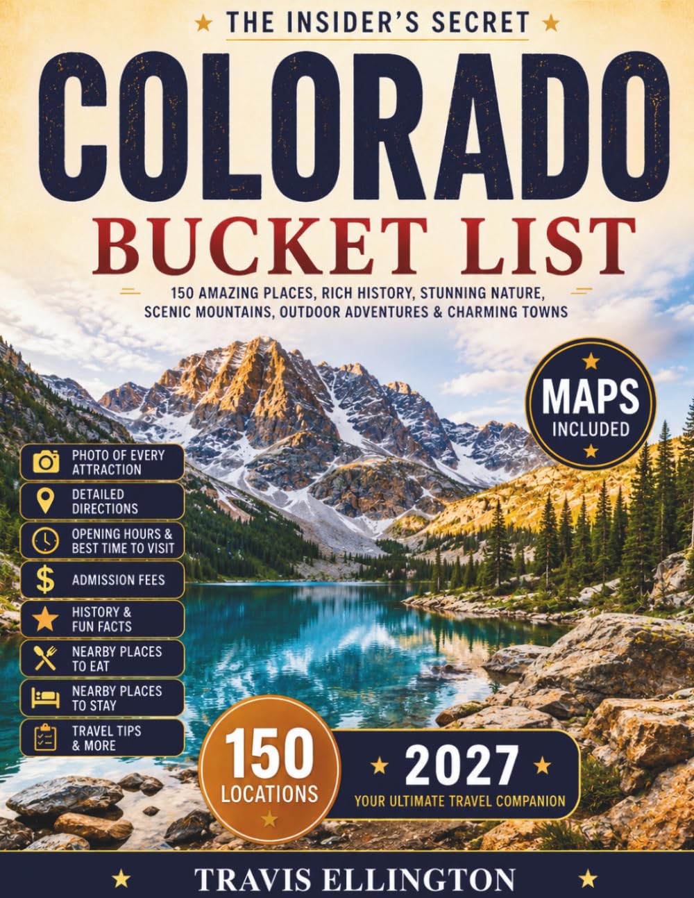 Colorado Bucket List Guide: Explore 150 Revolutionary Colorado Travel Adventures Across Rocky Mountain Peaks, Alpine Lakes, Scenic Highways & Charming Mountain Towns with Maps